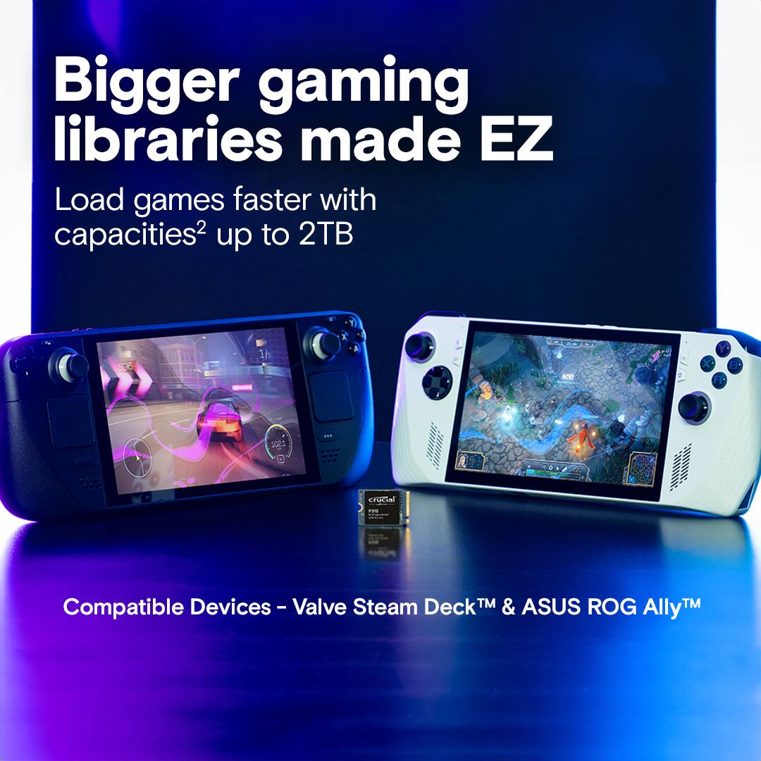 Bigger gaming libraries made EZ load games faster with capacities up to 2TB. 16 AW 2 -. O. Crucial - Pute Devices - Valve - Valve Steam Deck & ASUS ROG AllyTM compatible devices.