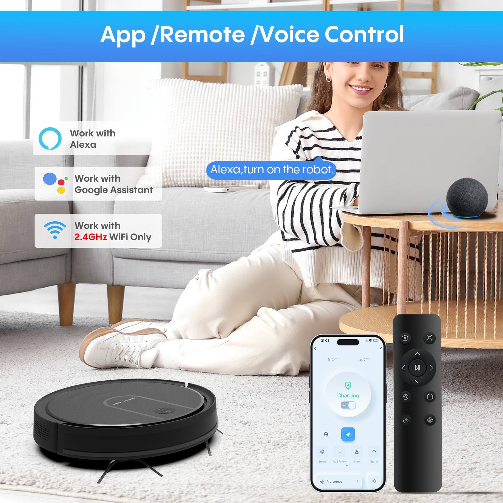 App / Remote / Voice Control

- Work with Alexa
- Work with Google Assistant
- Work with 2.4GHz WiFi Only

Alexa, turn on the robot.