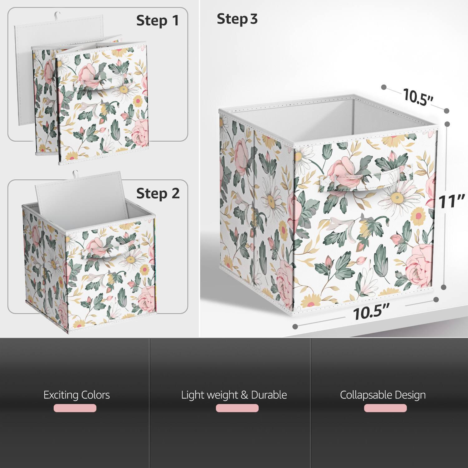 Step 1  
Step 2  
Step 3  
10.5"  
11"  
10.5"  
Exciting Colors  
Light weight & Durable  
Collapsible Design