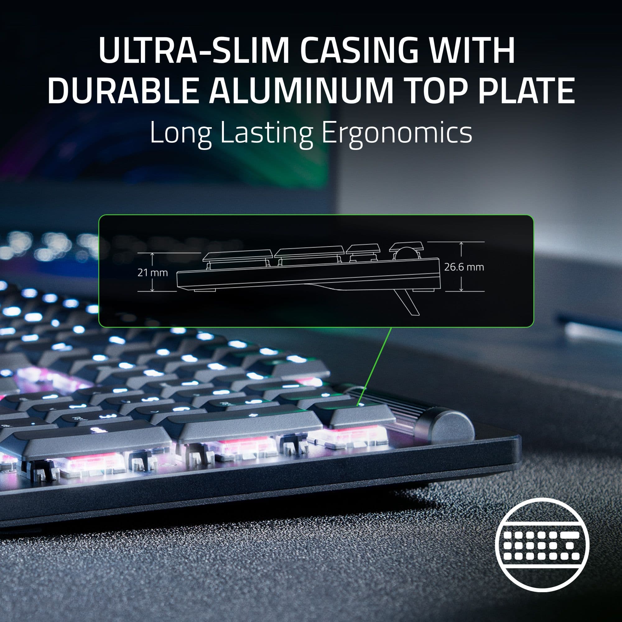 Ultra-Slim Casing with Durable Aluminum Top Plate: Long Lasting Ergonomics - 21 mm - 26.6 mm