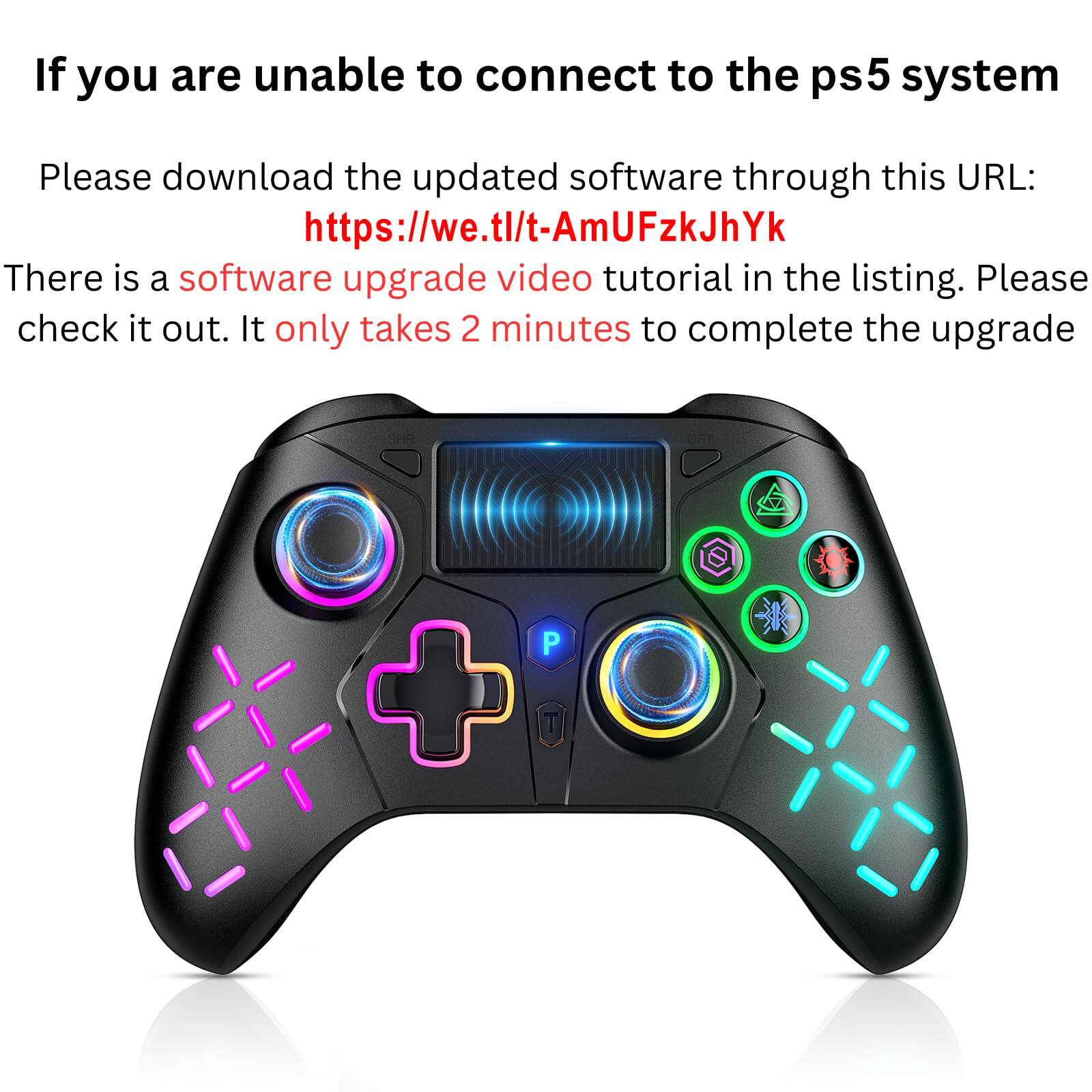 If you are unable to connect to the PS5 system, please download the updated software through this URL: [https://we.tl/t-AmUFzkJhYk](https://we.tl/t-AmUFzkJhYk). There is a software upgrade video tutorial in the listing. Please check it out. It only takes 2 minutes to complete the upgrade.