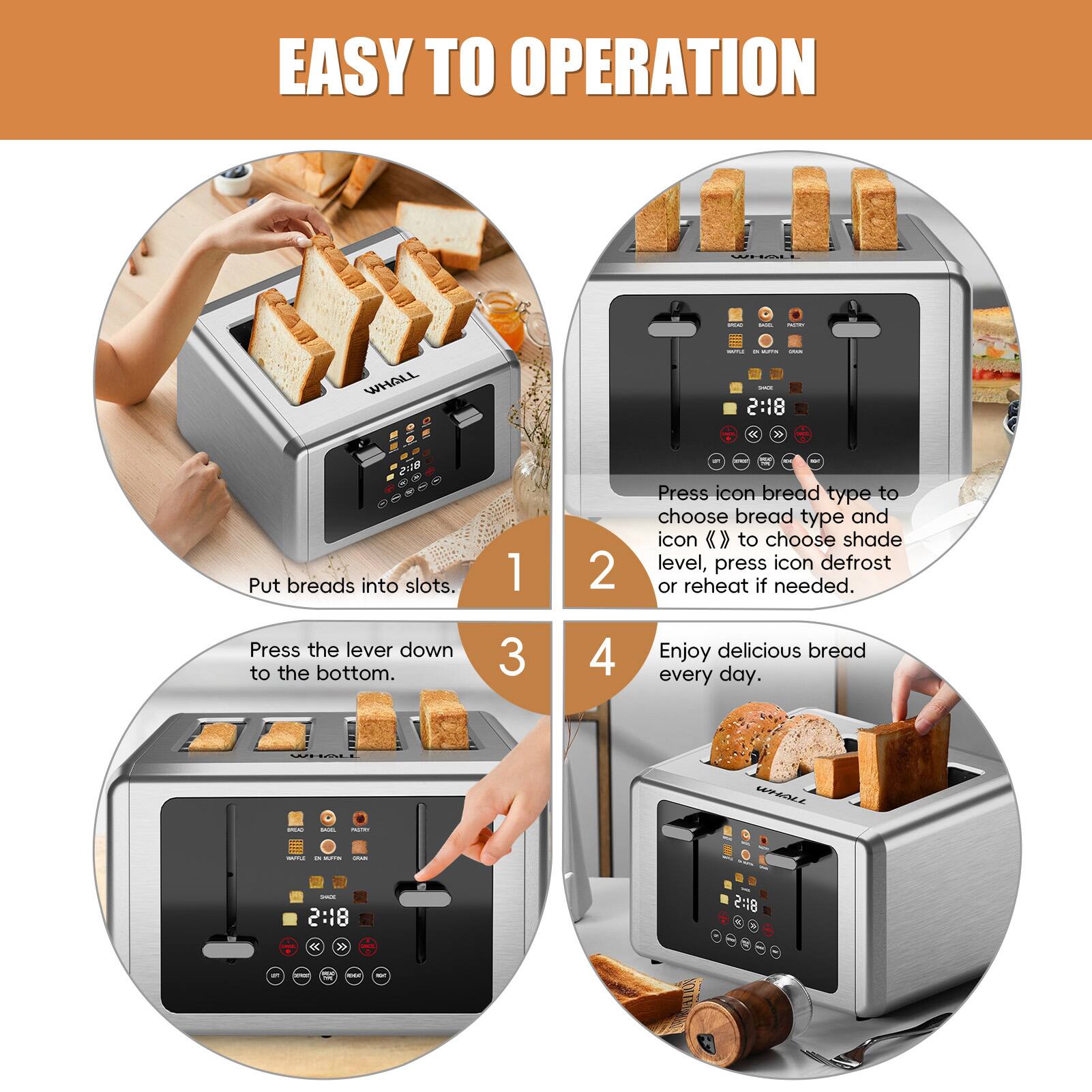 EASY TO OPERATION

1. Put breads into slots.
2. Press icon bread type to choose bread type and icon > to choose shade level, press icon defrost or reheat if needed.
3. Press the lever down to the bottom.
4. Enjoy delicious bread every day.