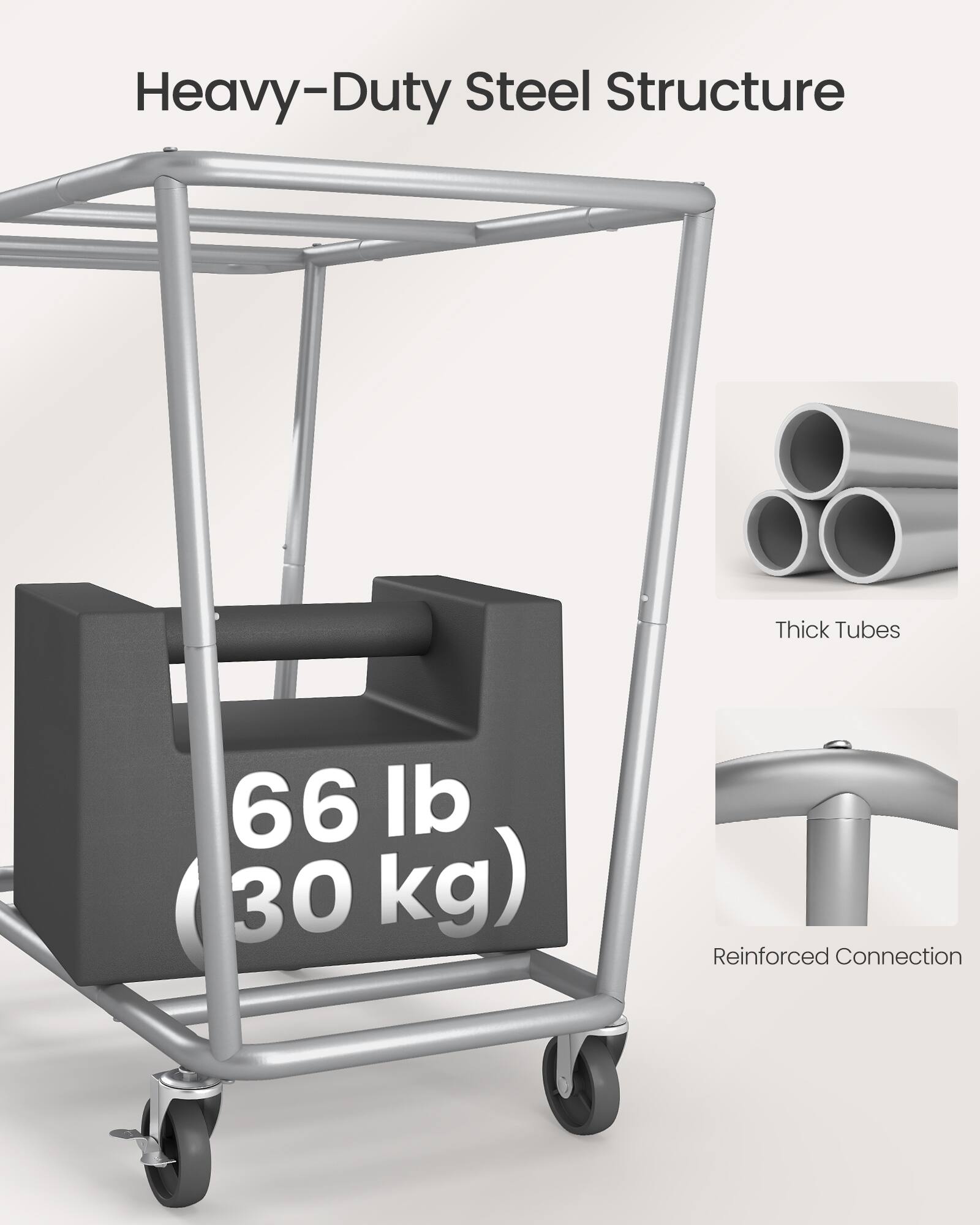 Heavy-Duty Steel Structure  
Thick Tubes  
66 lb (30 kg)  
Reinforced Connection
