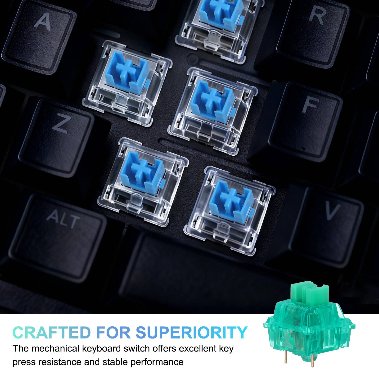 A Z T R F ALT V  
CRAFTED FOR SUPERIORITY  
The mechanical keyboard switch offers excellent key press resistance and stable performance