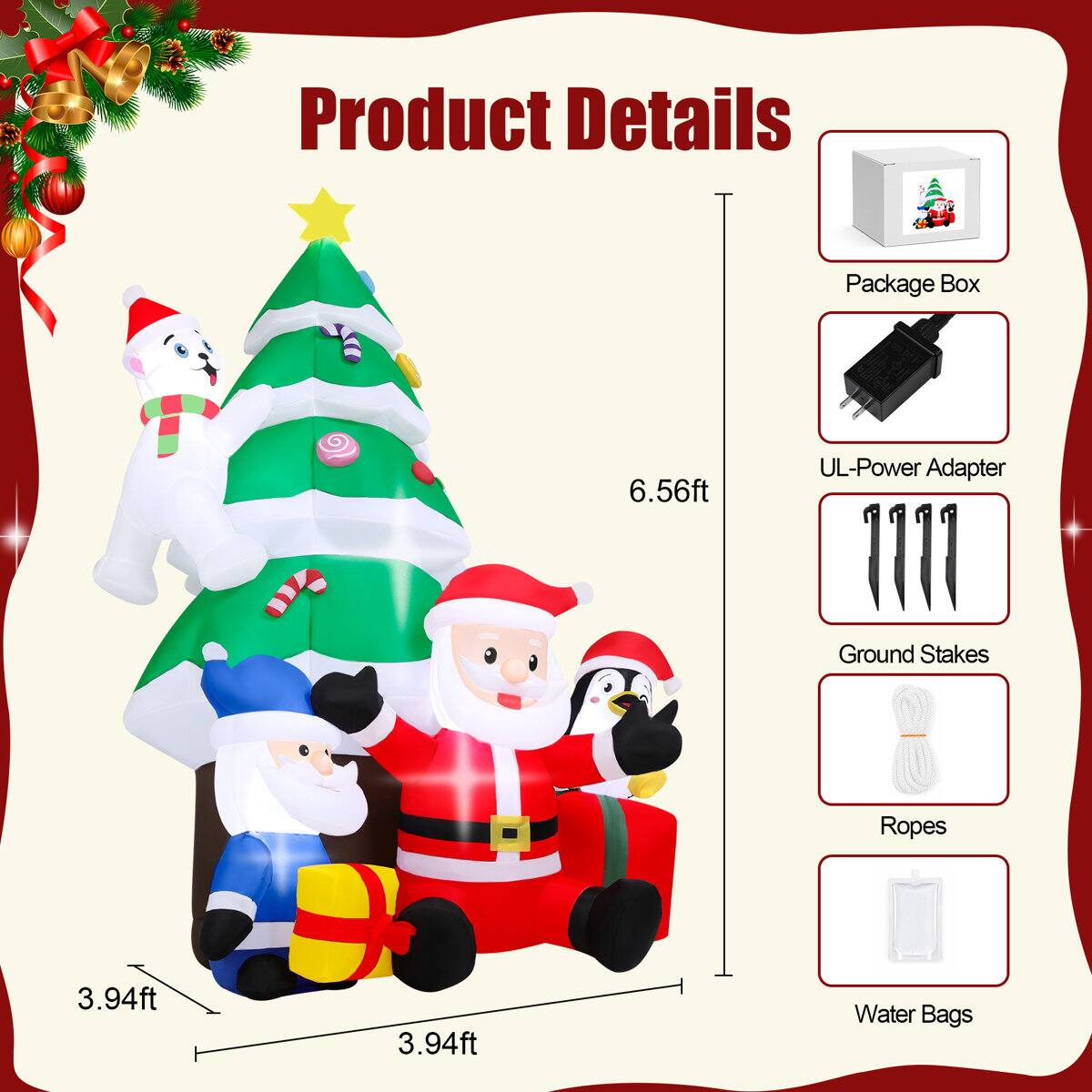 Product Details

- Package Box
- UL-Power Adapter
- Ground Stakes
- Ropes
- Water Bags

Dimensions:
- 6.56ft
- 3.94ft
- 3.94ft