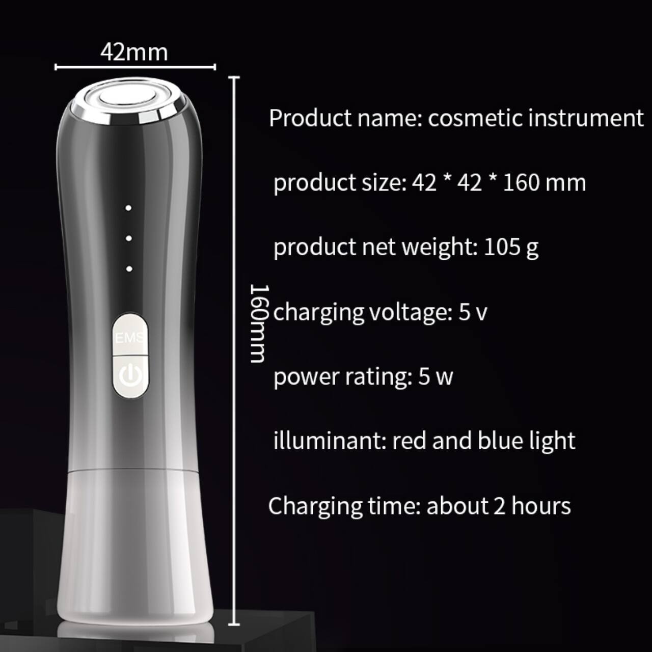 42mm

Product name: cosmetic instrument

Product size: 42 * 42 * 160 mm

Product net weight: 105 g

Charging voltage: 5 V

Power rating: 5 W

Illuminant: red and blue light

Charging time: about 2 hours