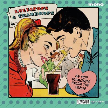 LOLLIPOPS & TEARDROPS
mono
34 POP DIAMONDS FROM THE 1960s
TEENSVILLE RECORDS