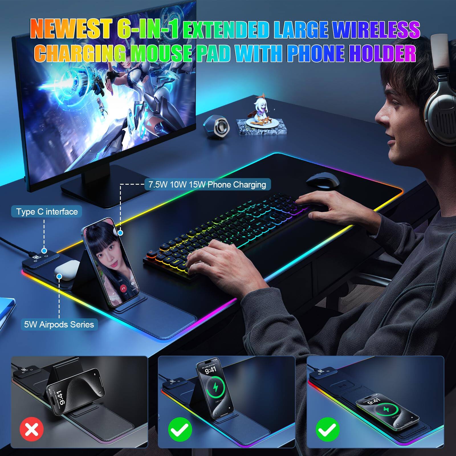 NEWEST 6-IN-1 EXTENDED LARGE WIRELESS CHARGING MOUSE PAD WITH PHONE HOLDER

- 7.5W 10W 15W Phone Charging
- Type C interface
- 5W Airpods Series

Phone Charging

Type C interface

5W Airpods Series