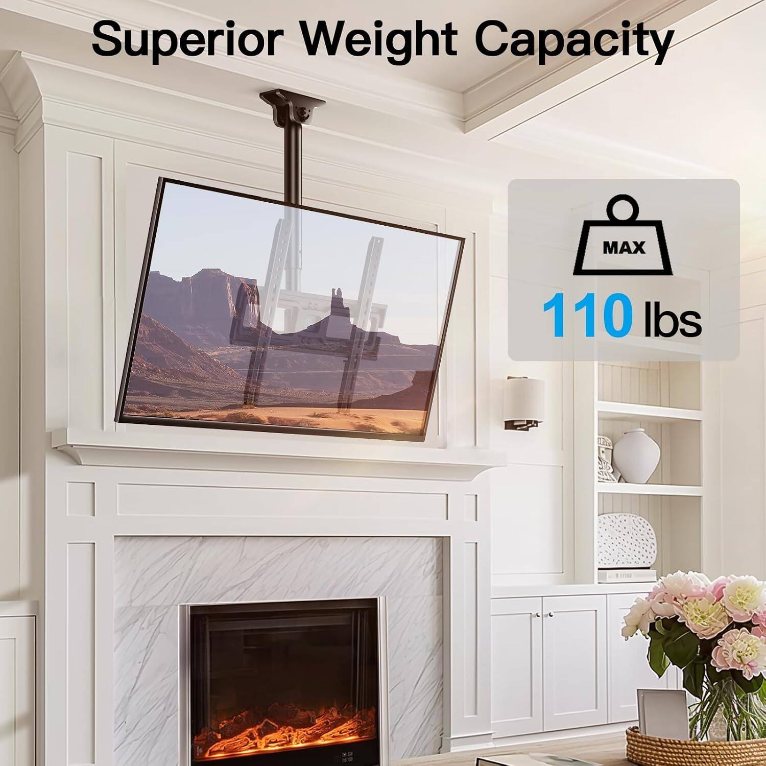 Superior Weight Capacity  
MAX 110 lbs