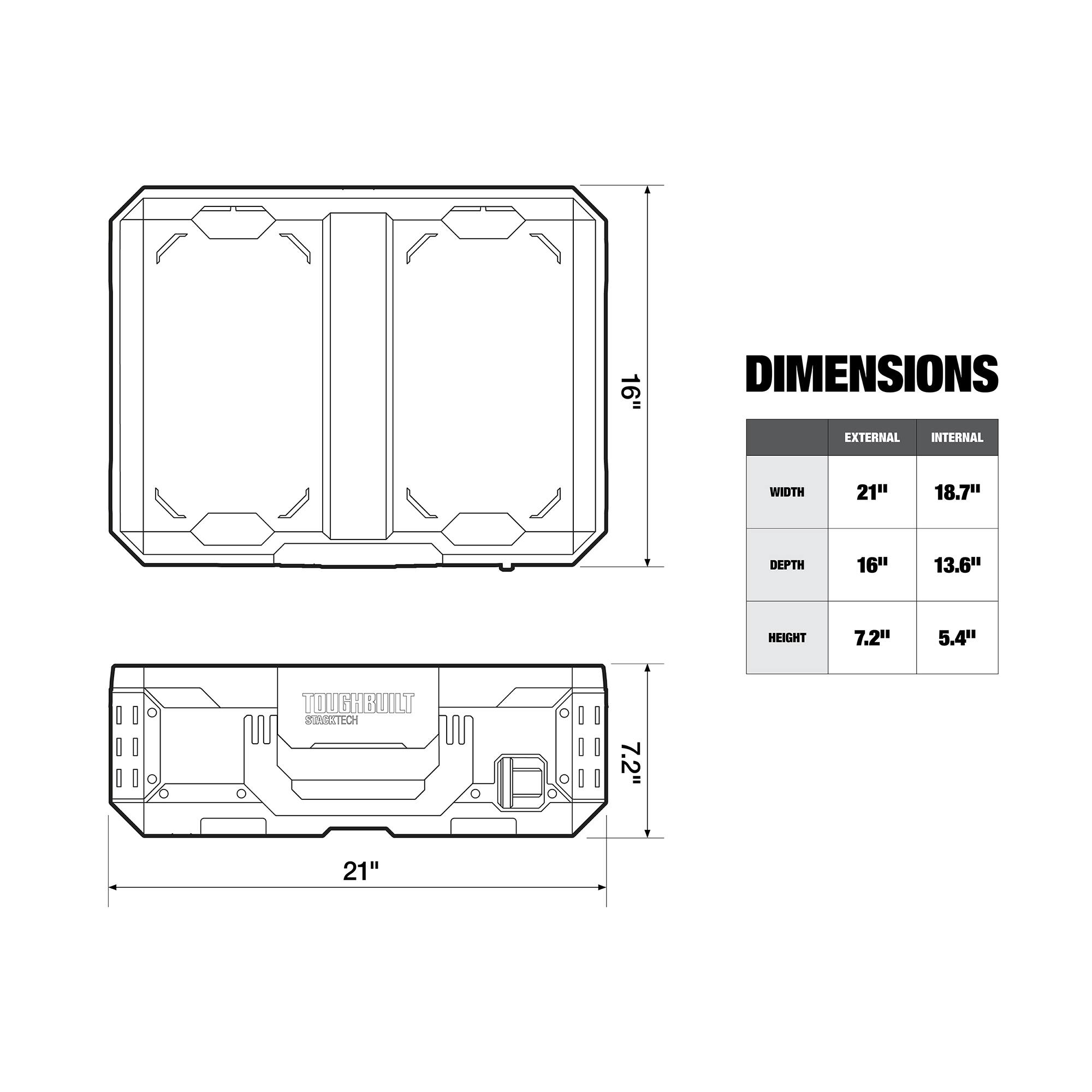 16" DIMENSIONS EXTERNAL INTERNAL WIDTH 21" 18.7" DEPTH 16" 13.6" HEIGHT 7.2" 5.4"