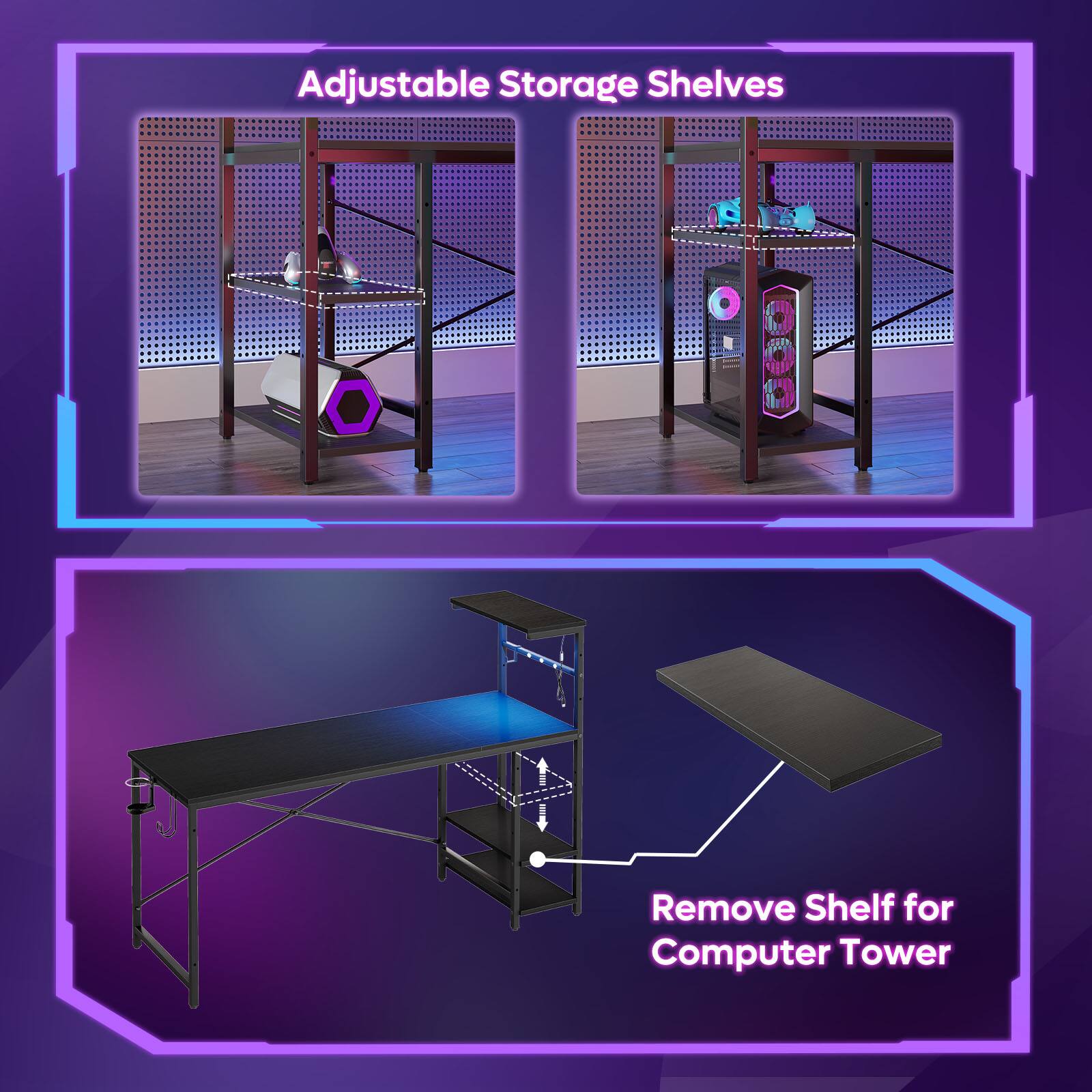 Adjustable Storage Shelves:
1. Adjustable shelves for storage and organization.
2. Remove shelf for computer tower:
- Remove the shelf from the computer tower to create more space for other items.