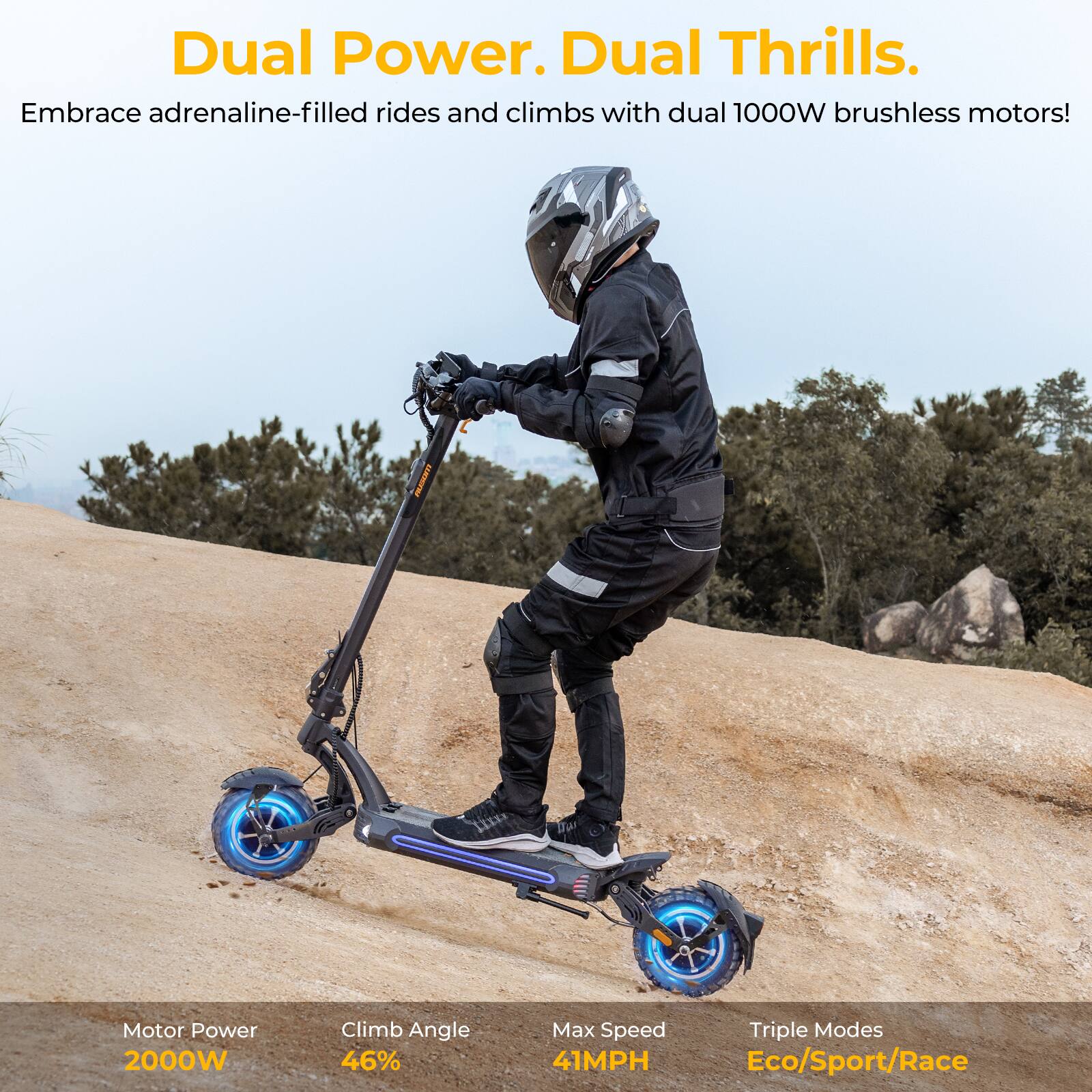 Dual Power, Dual Thrills. Embrace adrenaline-filled rides and climbs with dual 1000W brushless motors! RRT Motor Power 2000W Climb Angle 46% Max Speed Triple Modes: Eco/Sport/Race.
