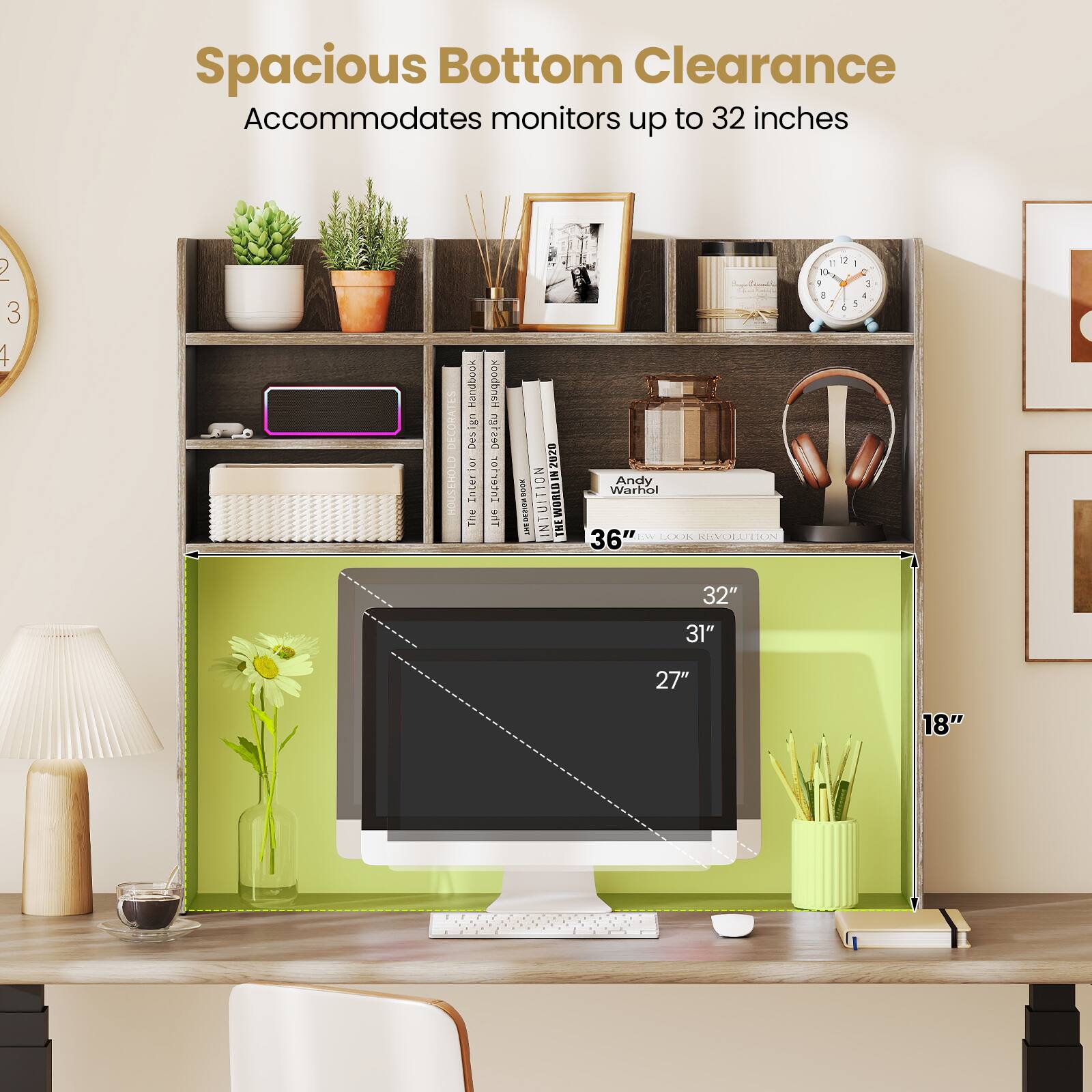 Spacious Bottom Clearance Accommodates monitors up to 32 inches

36"
32"
31"
27"
18"