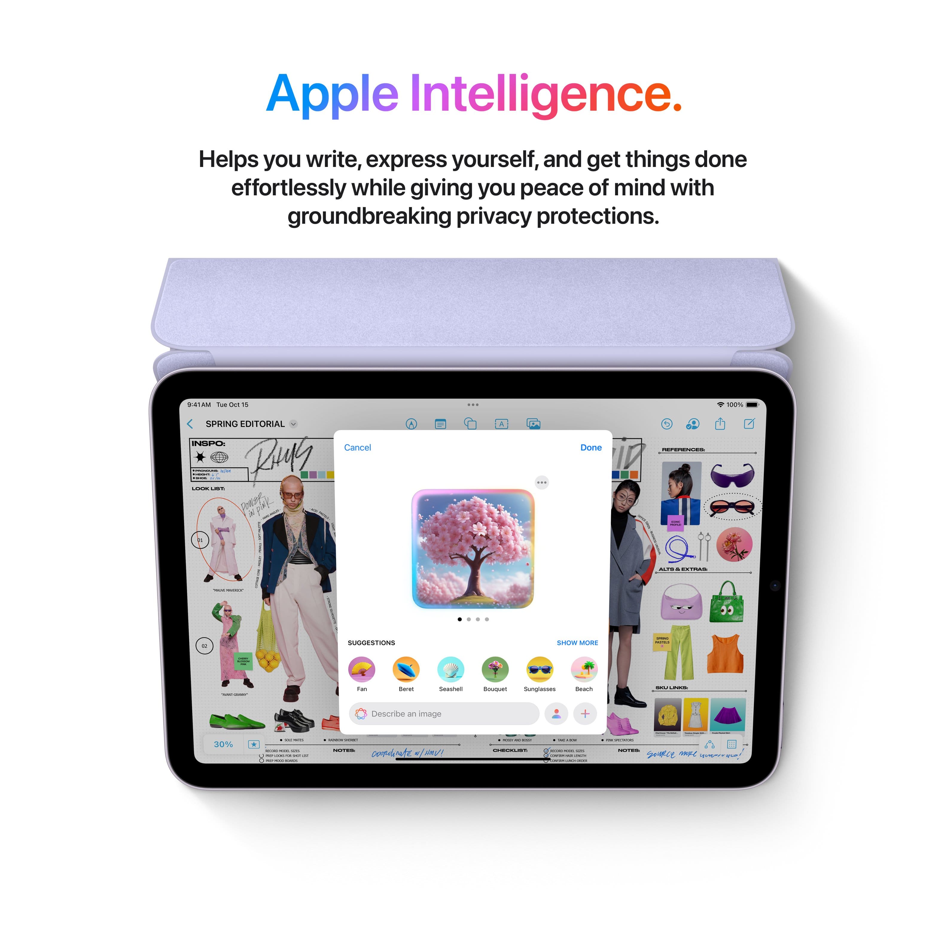 Apple Intelligence. Helps you write, express yourself, and get things done effortlessly while giving you peace of mind with groundbreaking privacy protections.