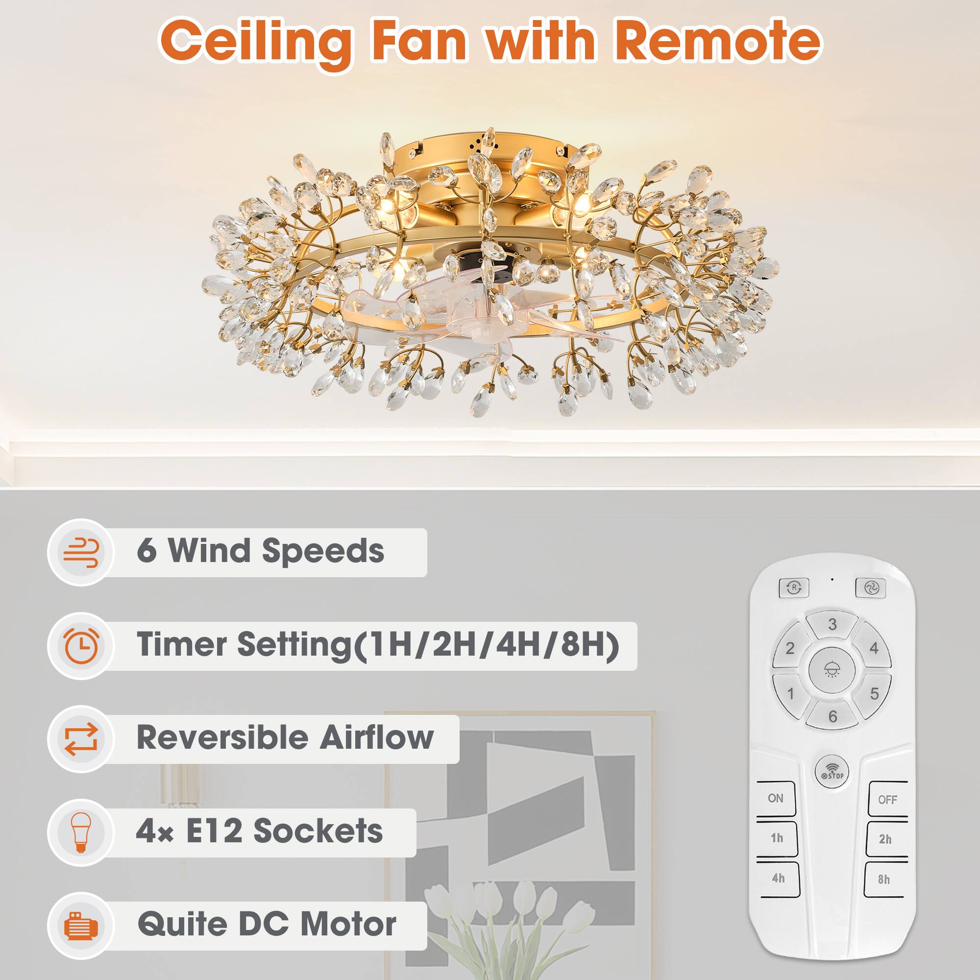 Ceiling Fan with Remote  
6 Wind Speeds  
Timer Setting(1H/2H/4H/8H)  
Reversible Airflow  
4x E12 Sockets  
Quite DC Motor