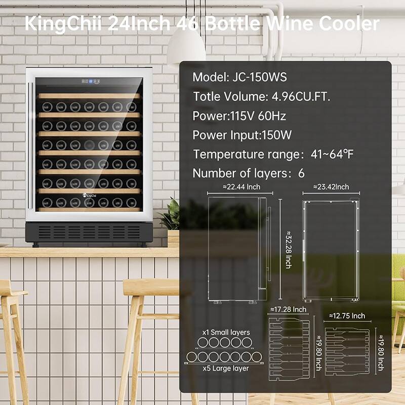KingChii 24Inch 46 Bottle Wine Cooler  
Model: JC-150WS  
Total Volume: 4.96CU.FT.  
Power: 115V 60Hz  
Power Input: 150W  
Temperature range: 41~64°F  
Number of layers: 6  

Dimensions:  
- Width: 22.44 Inch  
- Height: 32.28 Inch  
- Depth: 17.28 Inch  
- Small layer: 19.80 Inch x 12.75 Inch  
- Large layer: 19.80 Inch x 19.80 Inch