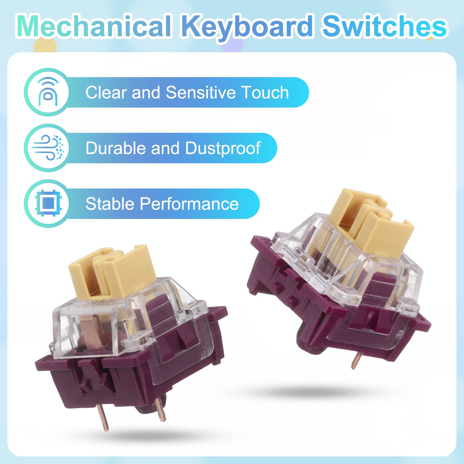 Mechanical Keyboard Switches

- Clear and Sensitive Touch
- Durable and Dustproof
- Stable Performance