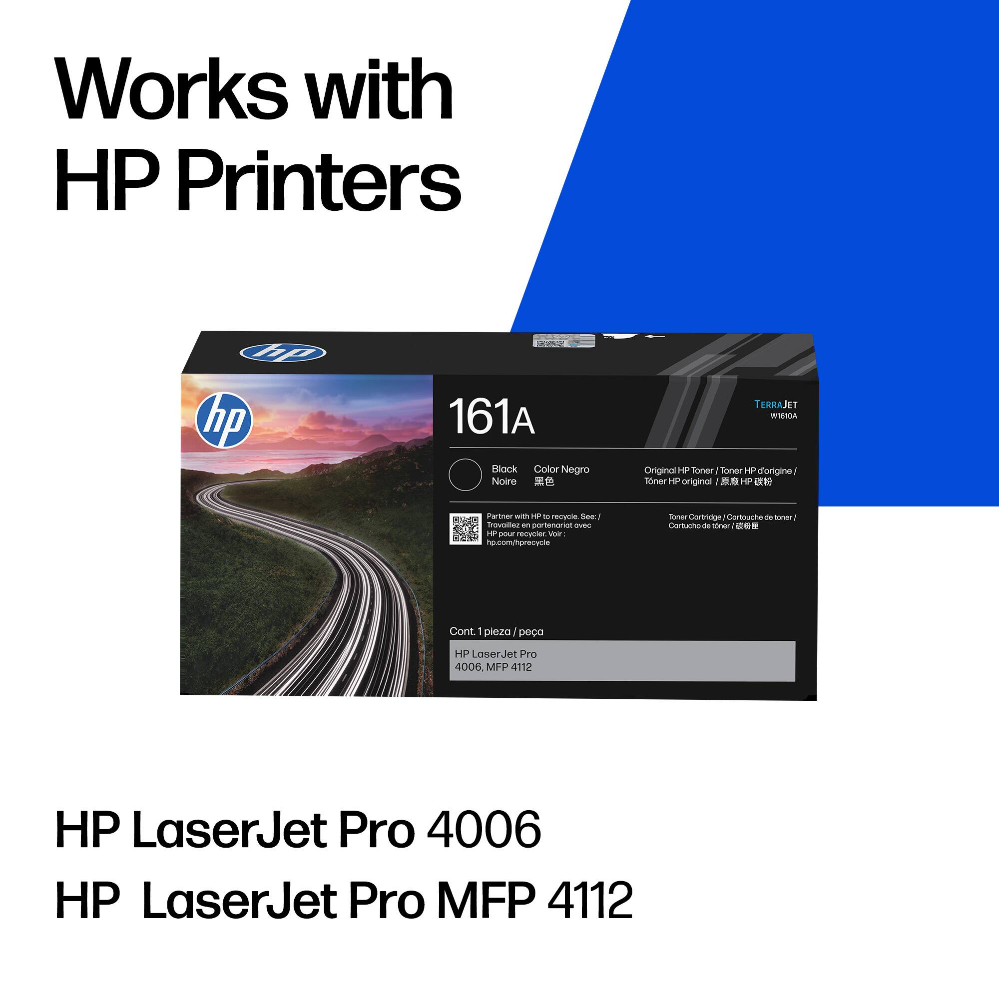 Works with HP Printers

161A

Black / Color Negro / Noir / 黒色 / 黑色

Original HP Toner / Toner HP d'origine / Toner HP original / 原装 HP 碳粉 / Toner original HP / Cartucho de tóner original / 原装 HP 碳粉

TERRAJET OTA

Cont. 1 pièce / 1 pieza / 1 piece / 1 unit / 1 unit / 1 Cartridge

HP LaserJet Pro 4006 MFP 4112

HP LaserJet Pro 4006

HP LaserJet Pro MFP 4112
