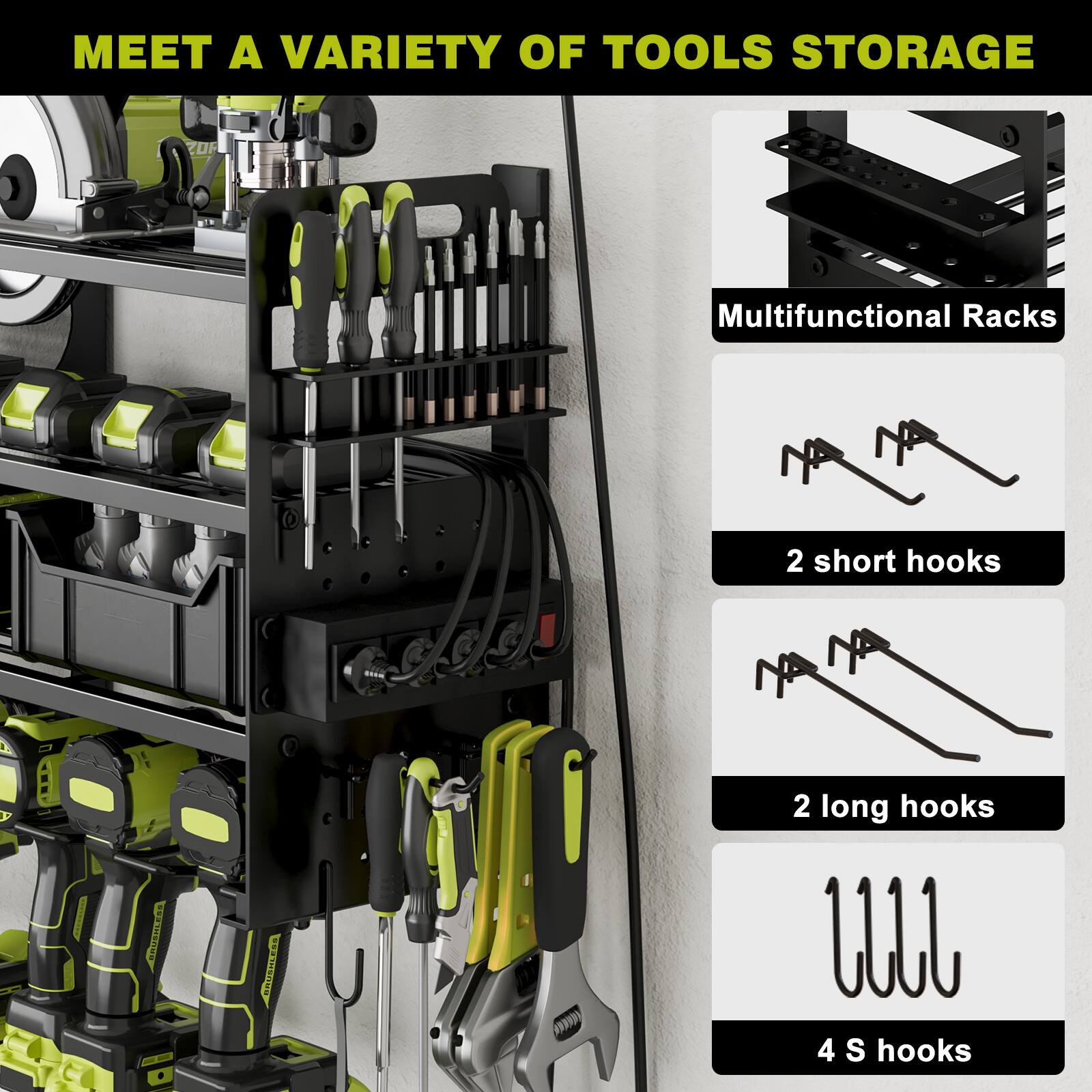 MEET A VARIETY OF TOOLS STORAGE

Multifunctional Racks
- 2 short hooks
- 2 long hooks
- 4 S hooks