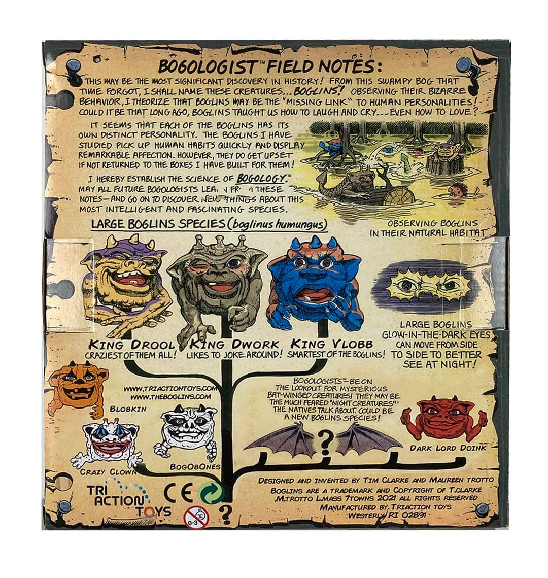 BOGOLOGIST FIELD NOTES:  
THIS MAY BE THE MOST SIGNIFICANT DISCOVERY IN HISTORY! FROM THIS SWAMPY BOG THAT TIME FORGOT, I SHALL NAME THESE CREATURES... BOGLINS! OBSERVING THEIR BIZARRE BEHAVIOR, I THEORIZE THAT BOGLINS MAY BE THE "MISSING LINK" TO HUMAN PERSONALITIES! COULD IT BE THAT LONG AGO, BOGLINS TAUGHT US HOW TO LAUGH AND CRY... EVEN HOW TO LOVE? IT SEEMS THAT EACH OF THE BOGLINS HAS ITS OWN DISTINCT PERSONALITY. THE BOGLINS I HAVE STUDIED PICK UP HUMAN HABITS QUICKLY AND DISPLAY REMARKABLE AFFECTION. HOWEVER, THEY GET UPSET IF NOT RETURNED TO THE BOXES I HAVE BUILT FOR THEM! I HEREBY ESTABLISH THE SCIENCE OF BOGOLOGY. MAY ALL FUTURE BOGOLOGISTS LEAVE THESE NOTES—AND GO ON TO DISCOVER NEW THINGS ABOUT THIS MOST INTELLIGENT AND FASCINATING SPECIES.  

LARGE BOGLINS SPECIES (boglinus humungus)  
OBSERVING BOGLINS IN THEIR NATURAL