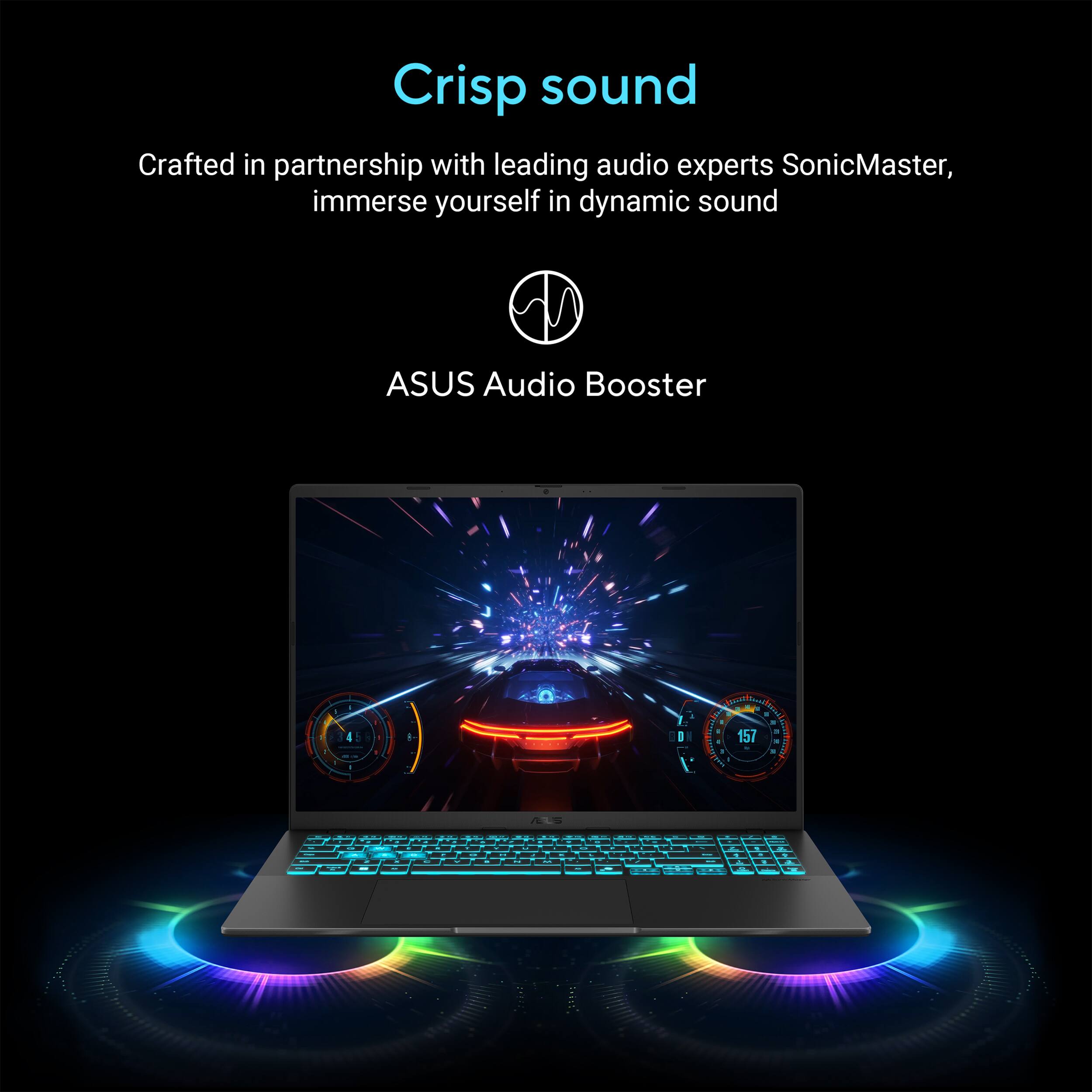 Crisp sound. Crafted in partnership with leading audio experts SonicMaster, immerse yourself in dynamic sound. ASUS Audio Booster.
