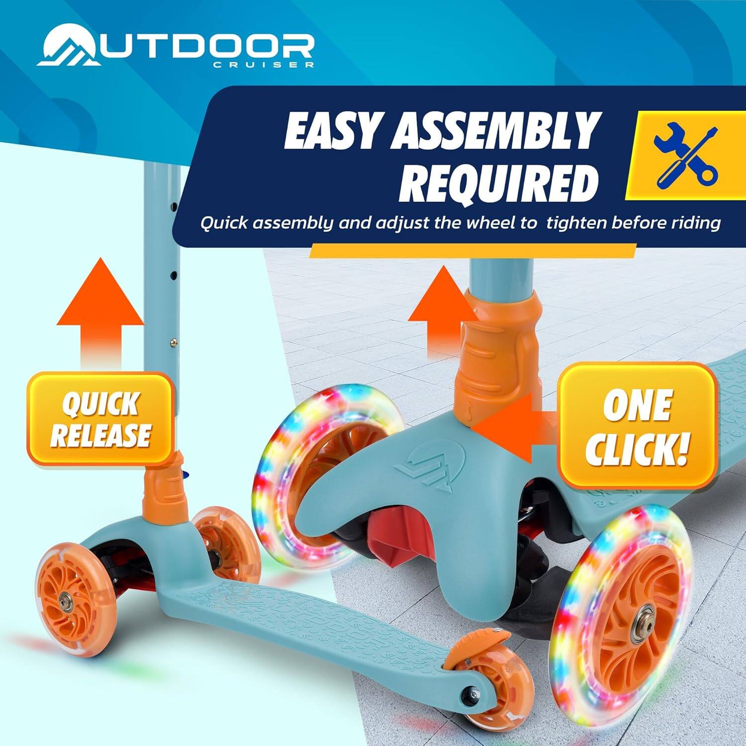 OUTDOOR CRUISER

EASY ASSEMBLY REQUIRED

Quick assembly and adjust the wheel to tighten before riding

QUICK RELEASE

ONE CLICK!