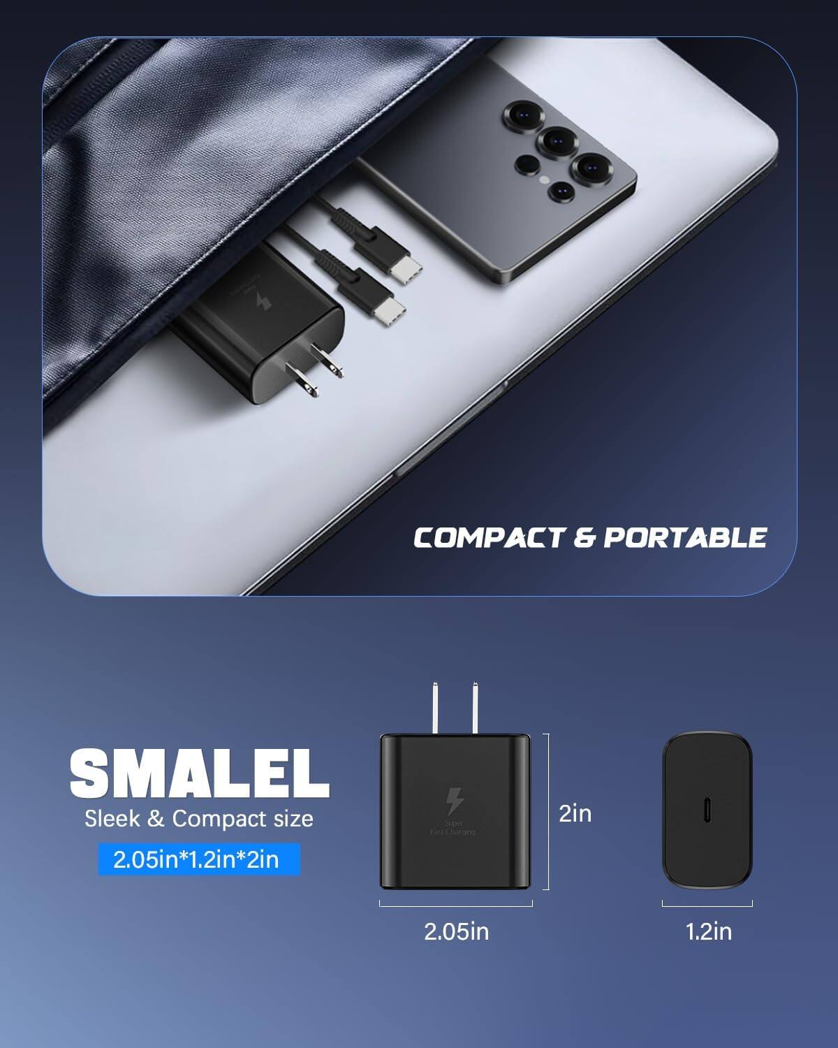 COMPACT & PORTABLE

SMAEL
Sleek & Compact size
2.05in*1.2in*2in

4 Super Fast Charging

2in
2.05in
1.2in