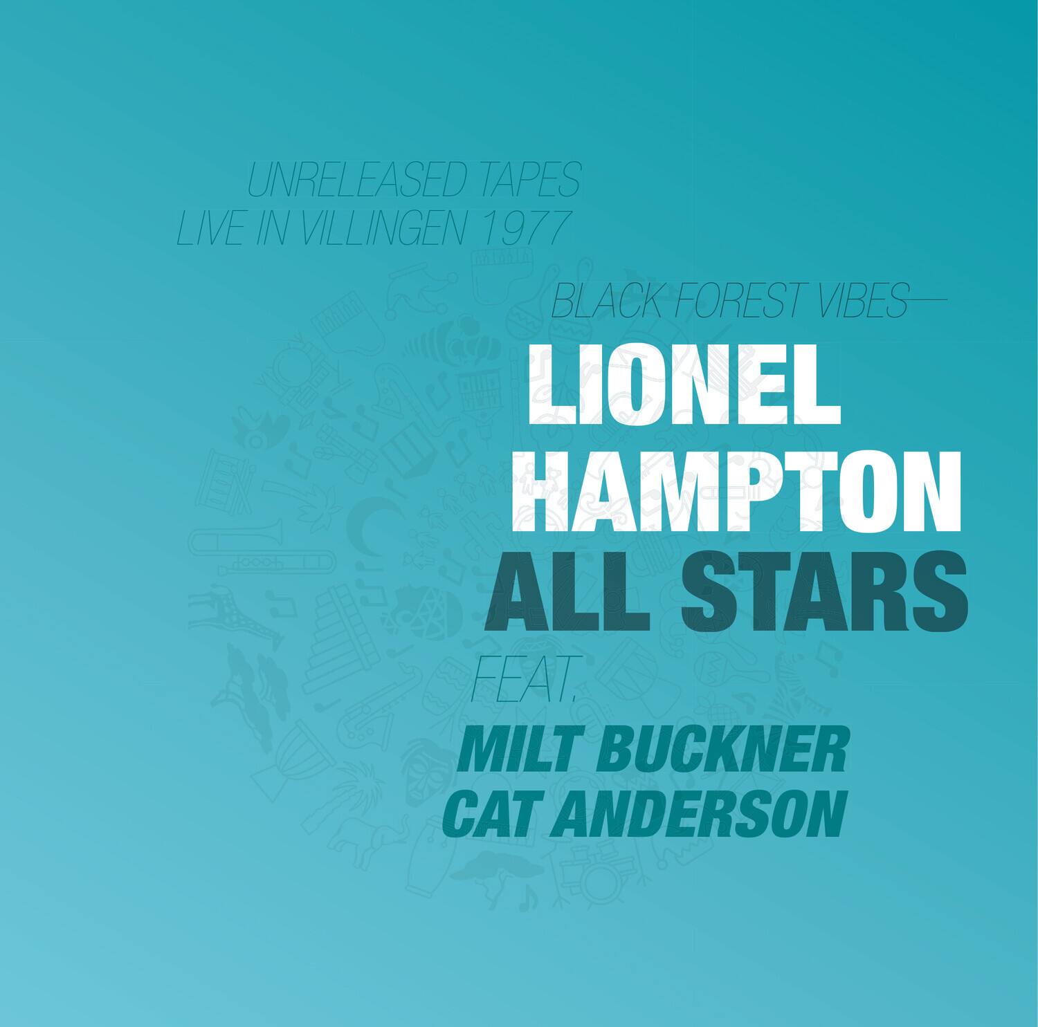 UNRELEASED TAPES  
LIVE IN VILLINGEN 1977  
BLACK FOREST VIBES  
LIONEL HAMPTON ALL STARS  
FEAT.  
MILT BUCKNER  
CAT ANDERSON