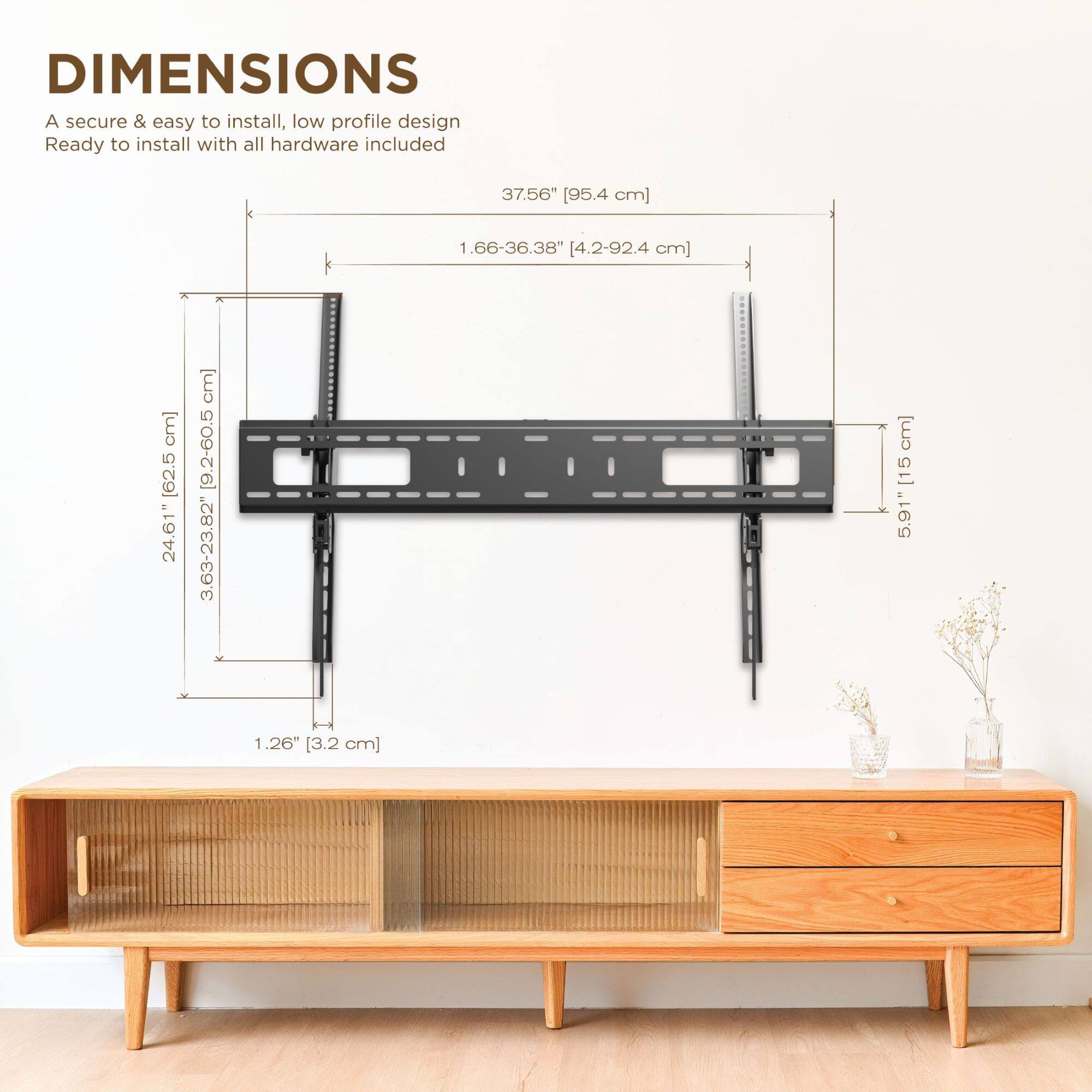 DIMENSIONS  
A secure & easy to install, low profile design  
Ready to install with all hardware included  

37.56" [95.4 cm]  
1.66-36.38" [4.2-92.4 cm]  
24.61" [62.5 cm]  
59.1" [150 cm]  
1.26" [3.2 cm]