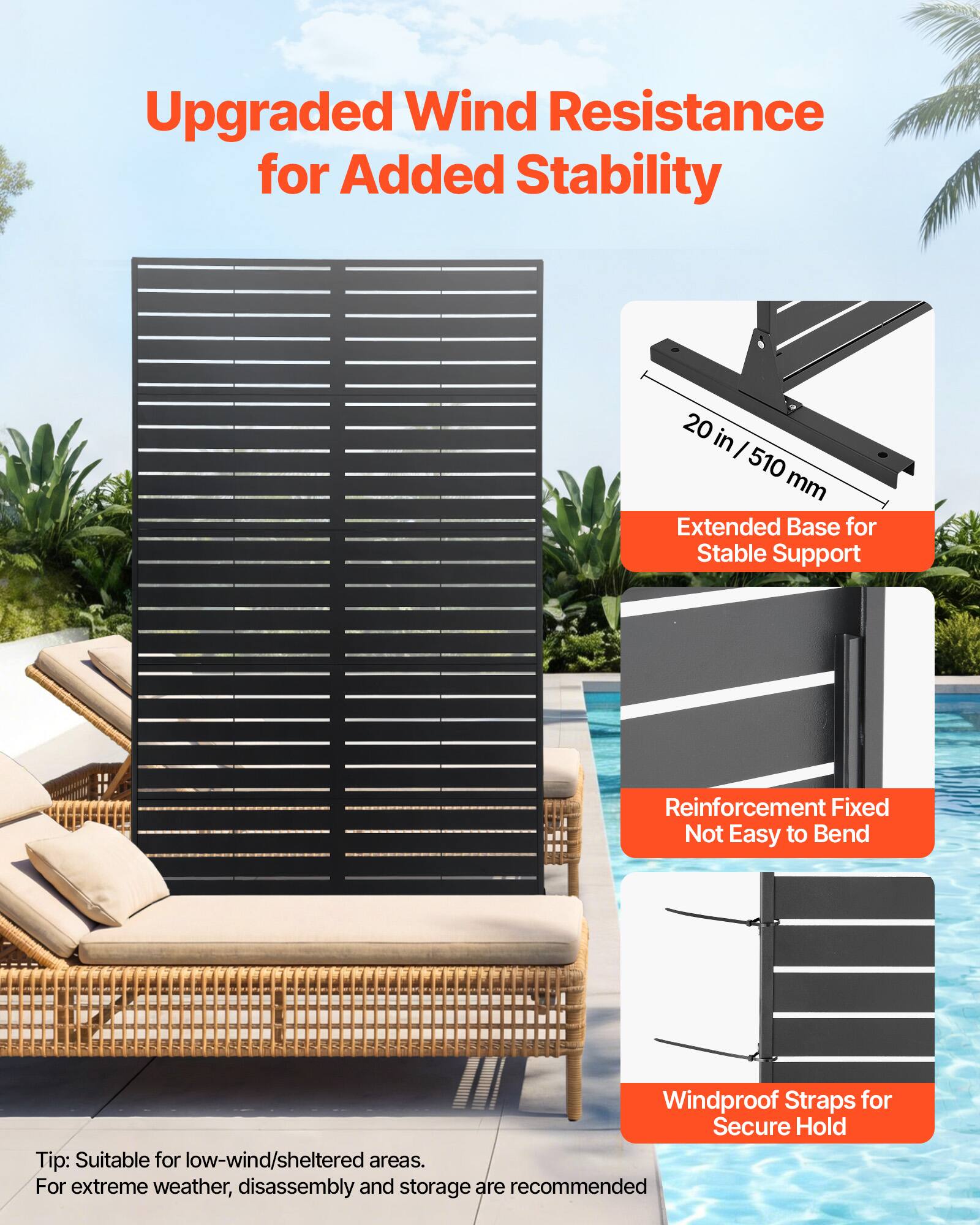 Upgraded Wind Resistance for Added Stability

- 20 in / 510 mm Extended Base for Stable Support
- Reinforcement Fixed Not Easy to Bend
- Windproof Straps for Secure Hold

Tip: Suitable for low-wind/sheltered areas. For extreme weather, disassembly and storage are recommended.
