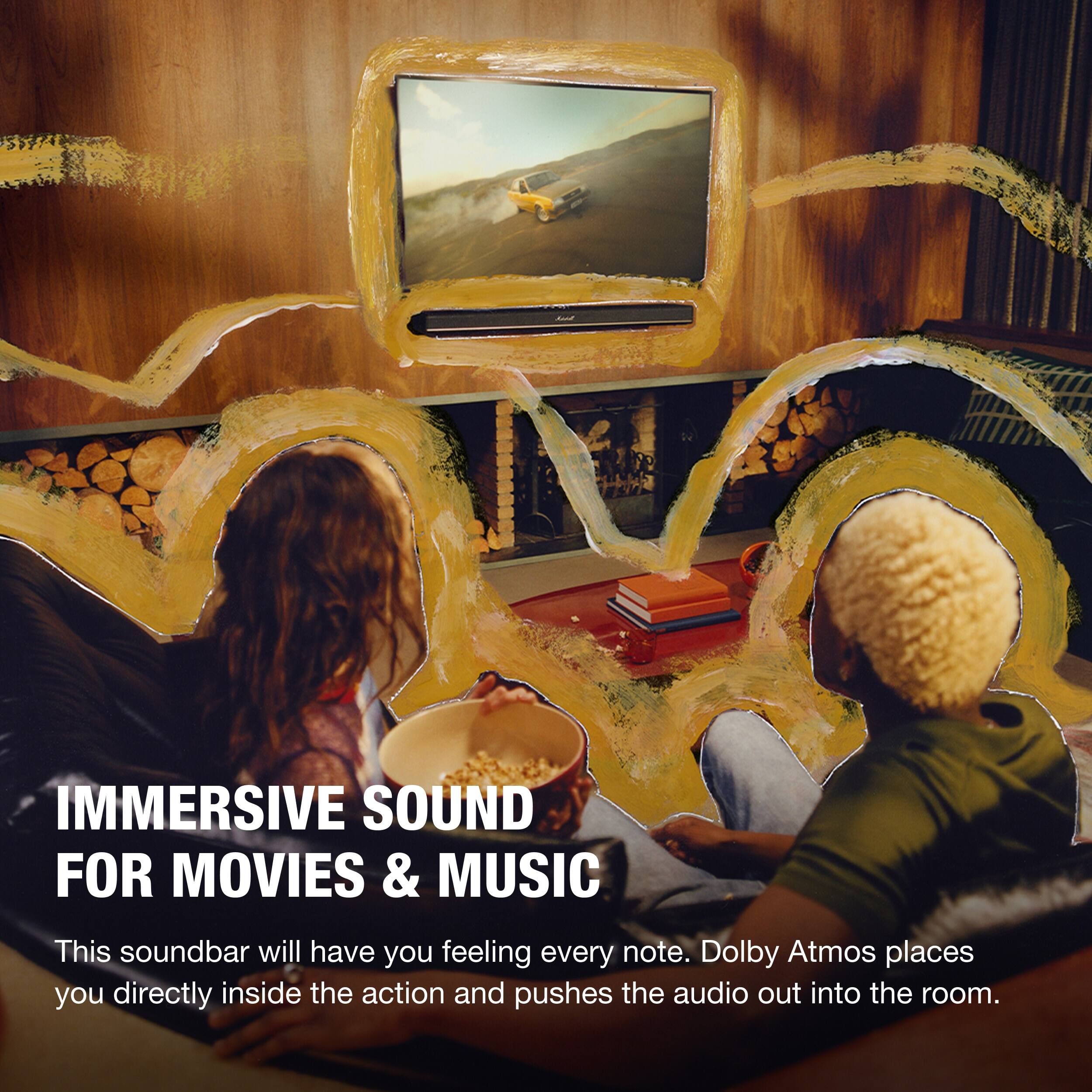 IMMERSIVE SOUND FOR MOVIES & MUSIC

This soundbar will have you feeling every note. Dolby Atmos places you directly inside the action and pushes the audio out into the room.