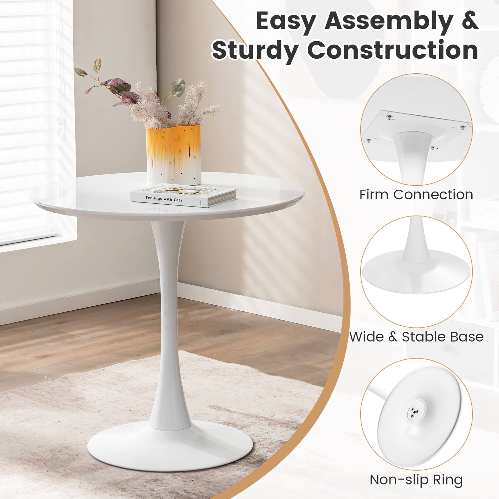 Easy Assembly & Sturdy Construction  
- Firm Connection  
- Wide & Stable Base  
- Non-slip Ring