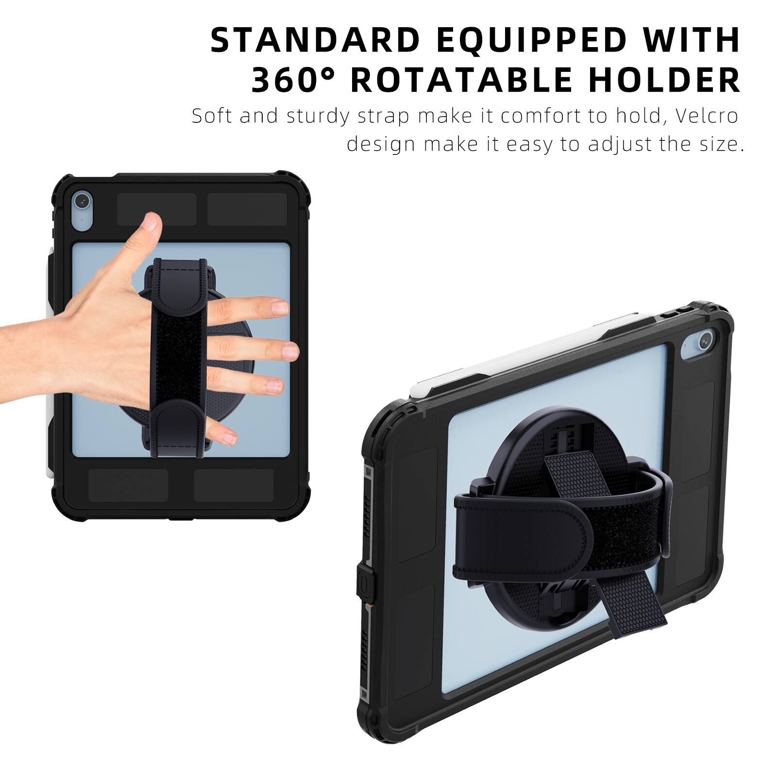 STANDARD EQUIPPED WITH 360° ROTATABLE HOLDER  
Soft and sturdy strap make it comfortable to hold, Velcro design make it easy to adjust the size.
