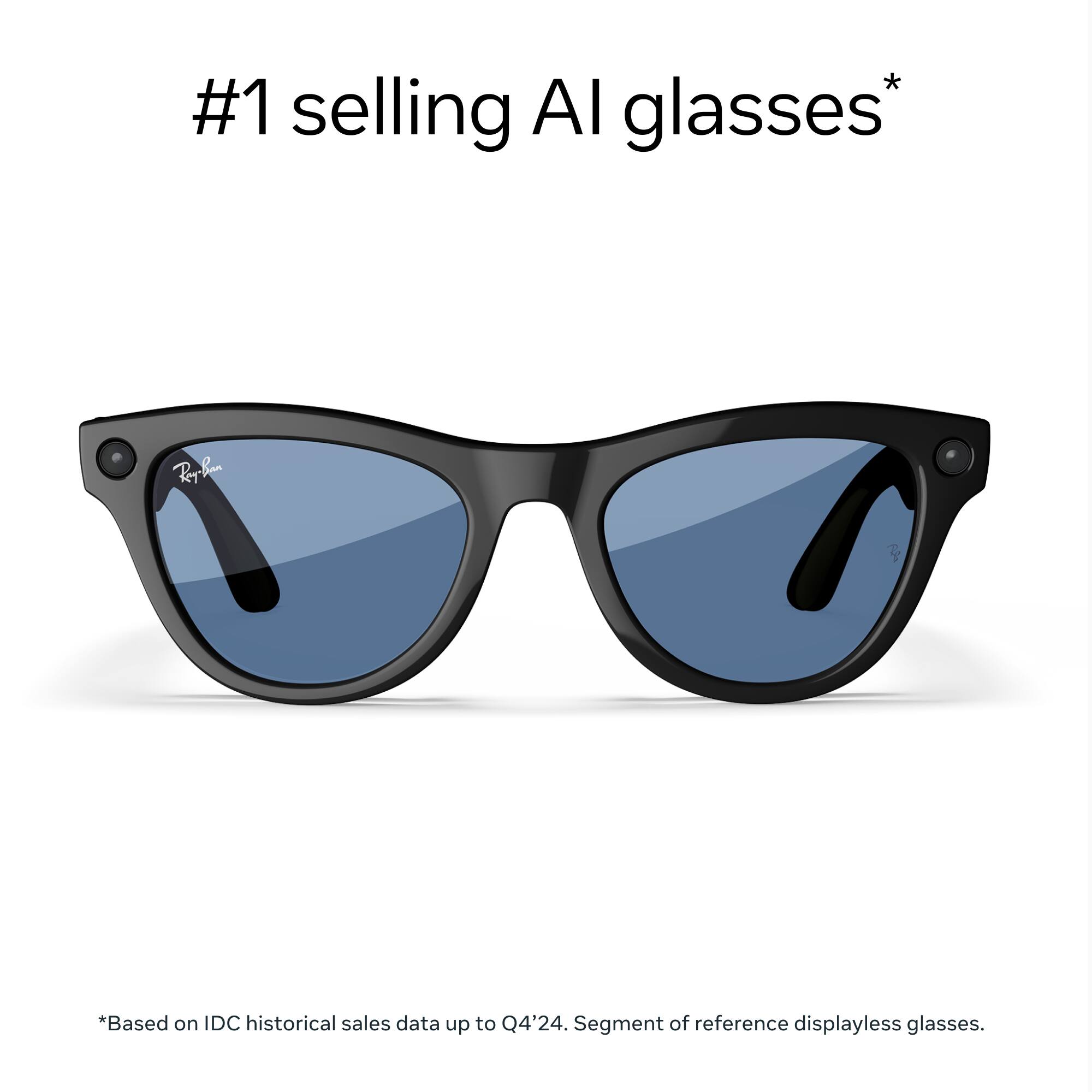 #1 selling AI glasses*

*Based on IDC historical sales data up to Q4'24. Segment of reference displayless glasses.