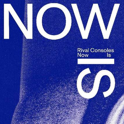 NOW
Rival Consoles
Now Is
S