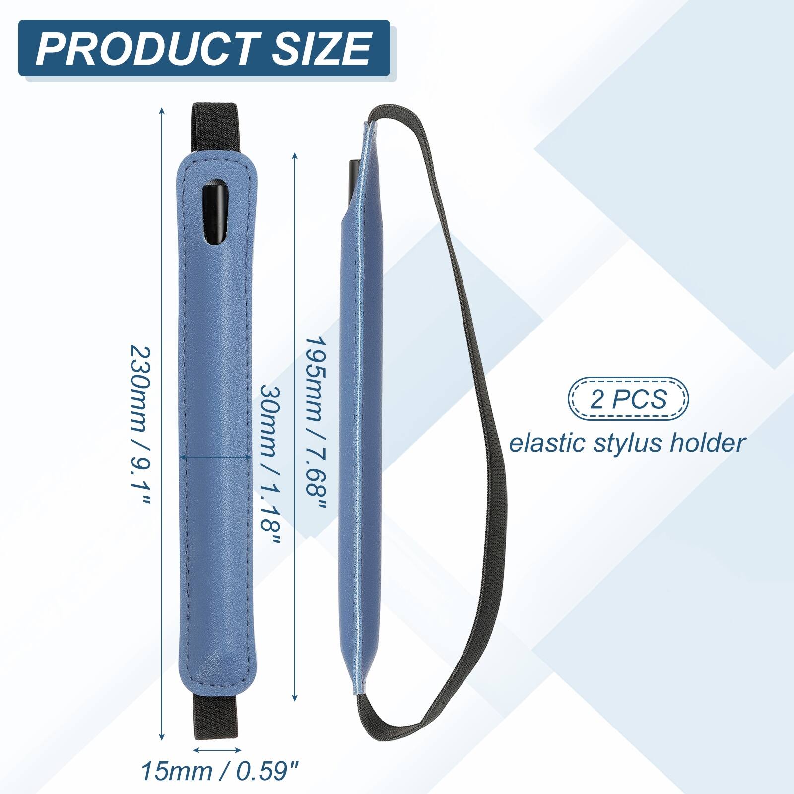 PRODUCT SIZE  
230mm / 9.1"  
30mm / 1.18"  
195mm / 7.68"  
15mm / 0.59"  

2 PCS elastic stylus holder