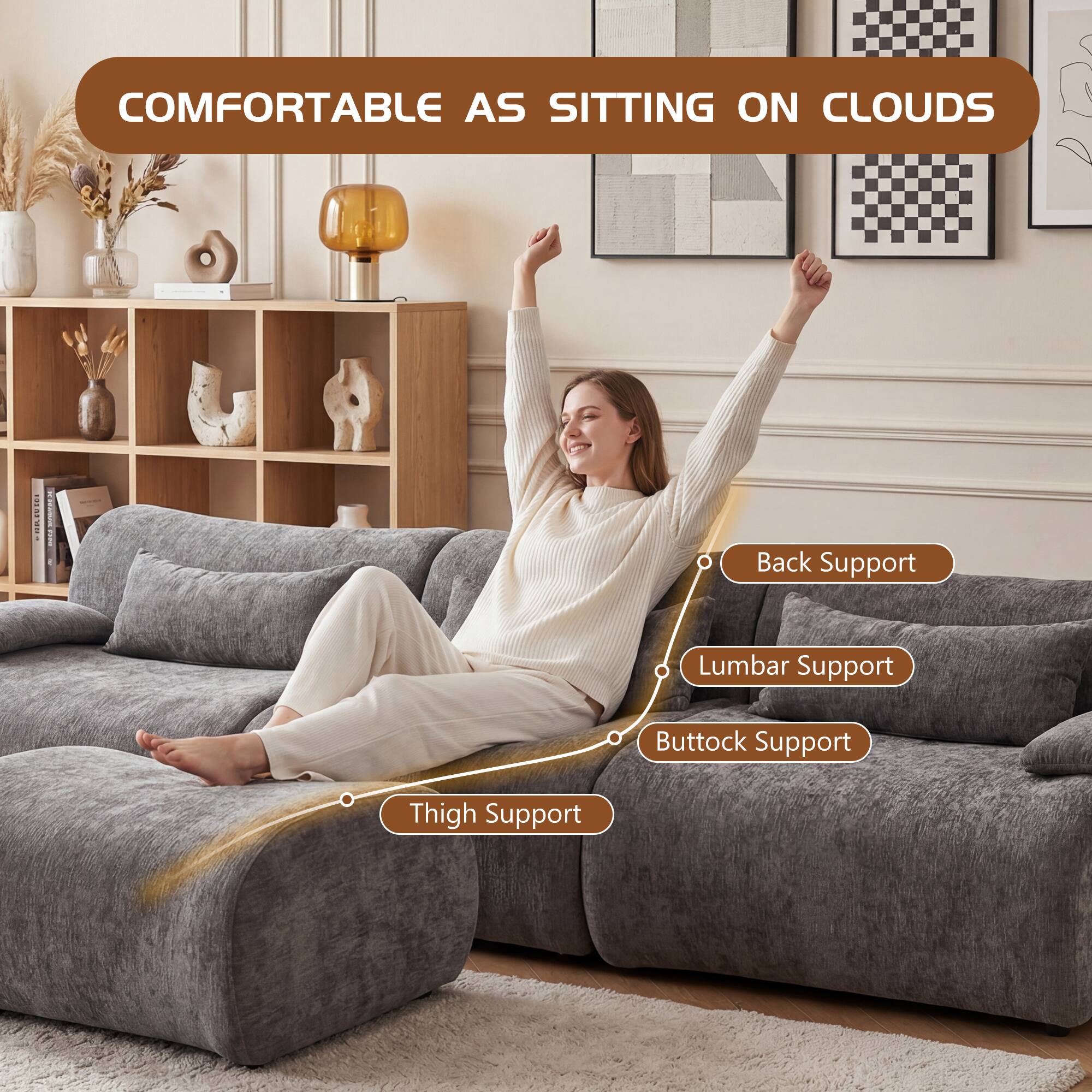 COMFORTABLE AS SITTING ON CLOUDS

- Back Support
- Lumbar Support
- Buttock Support
- Thigh Support