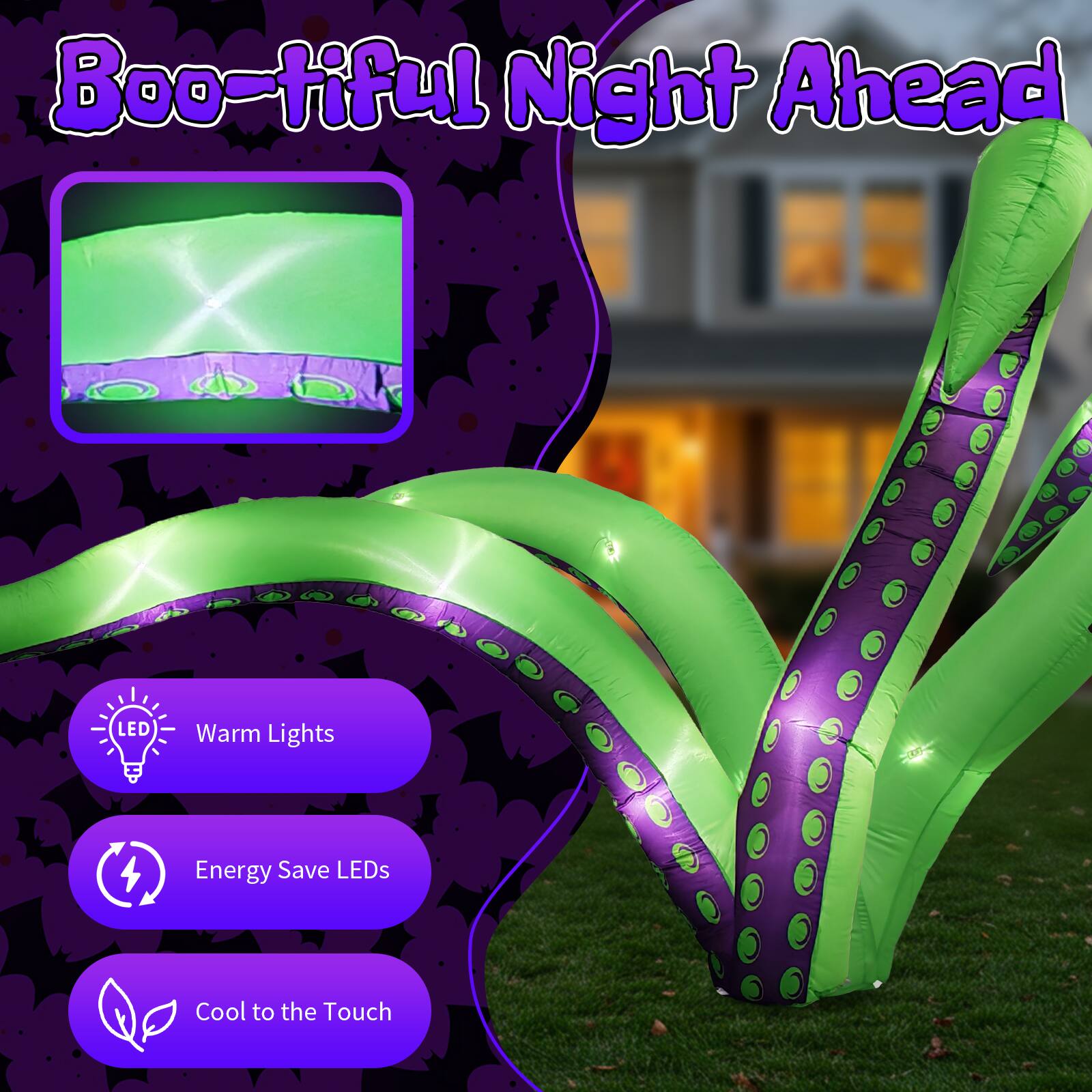Boo-tiful Night Ahead

LED
Warm Lights
Energy Save LEDs
Cool to the Touch