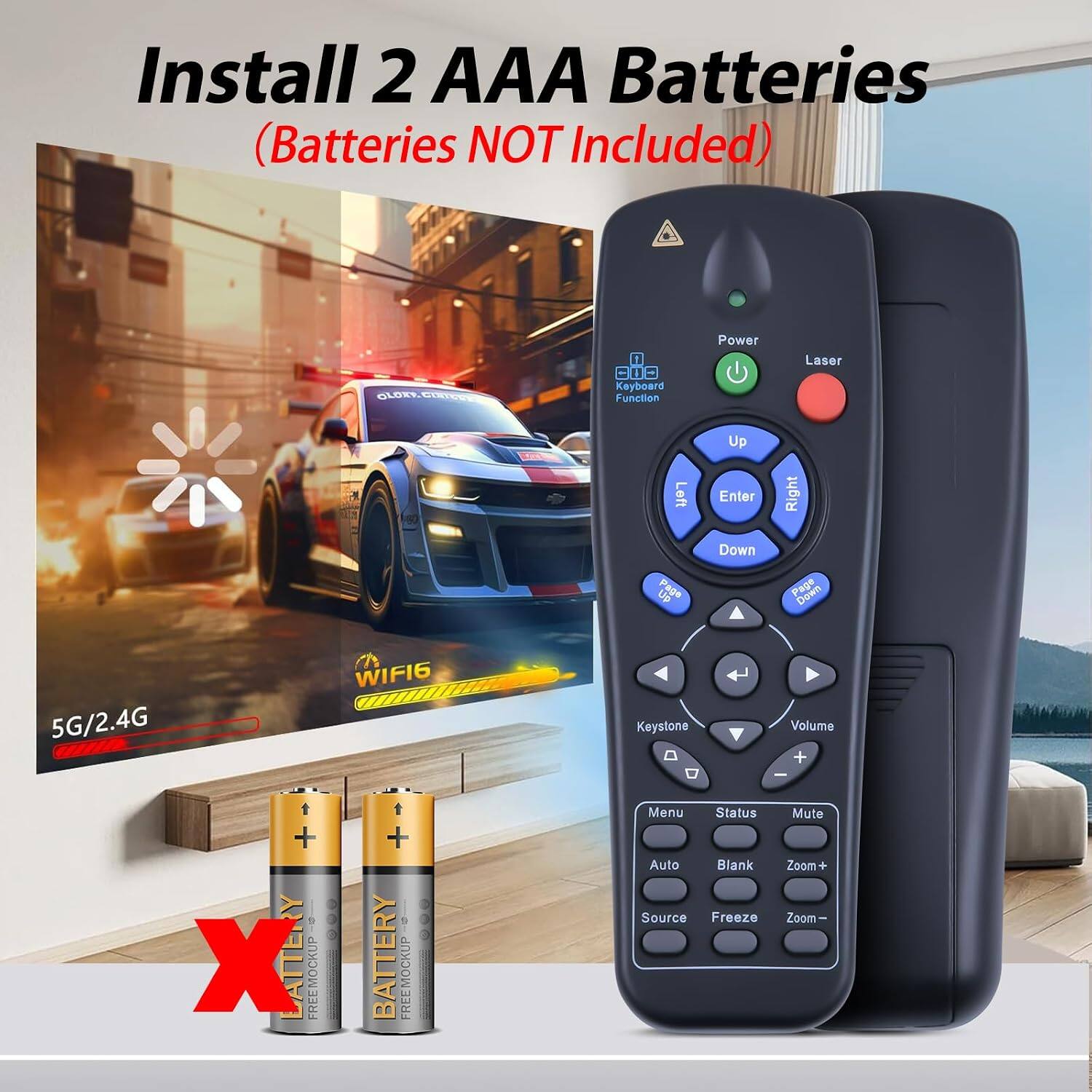 Install 2 AAA Batteries (Batteries NOT Included)

CLOPCOE

1. Keyboard Function
2. Power
3. Laser
4. Up
5. Left
6. Enter
7. Right
8. Down
9. Page Up
10. Page Down

5G/2.4G WIFI6

Keystone
Volume + -
Menu
Status
Auto
Blank
Source
Freeze
Mute
Zoom + +
Zoom -
