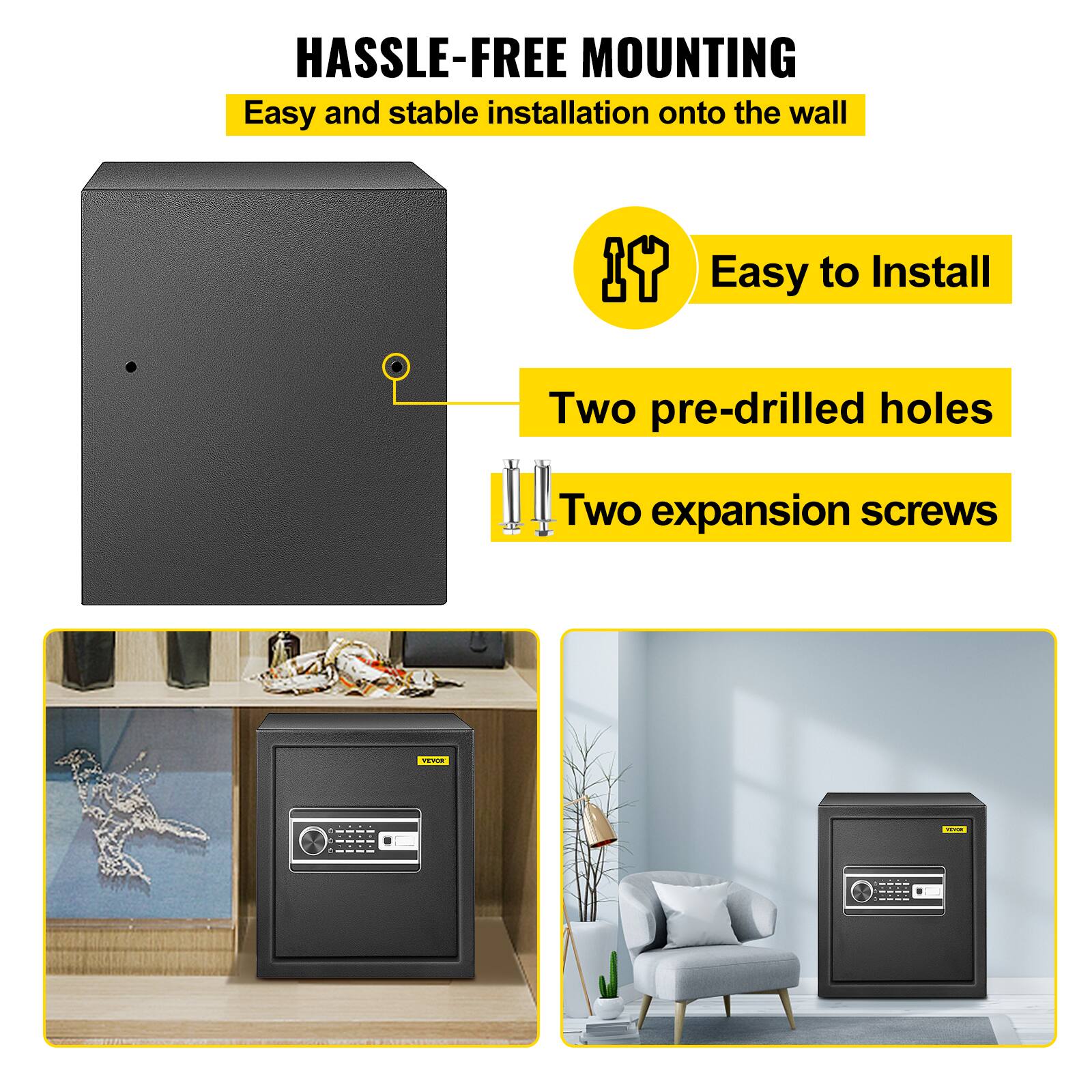 HASSLE-FREE MOUNTING
Easy and stable installation onto the wall
Easy to Install
Two pre-drilled holes
Two expansion screws
