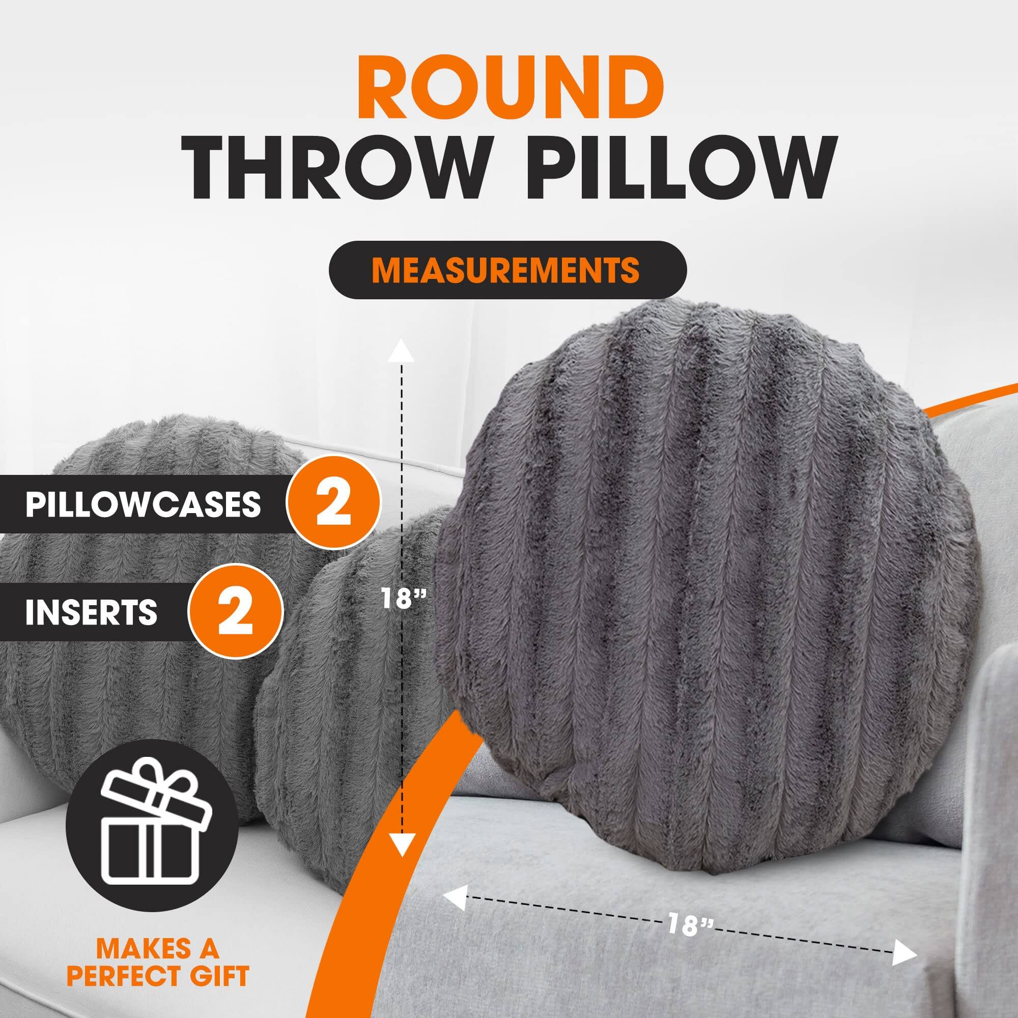 ROUND THROW PILLOW  
MEASUREMENTS  
PILLOWCASES 2  
INSERTS 2  
18"  
MAKES A PERFECT GIFT  
18"