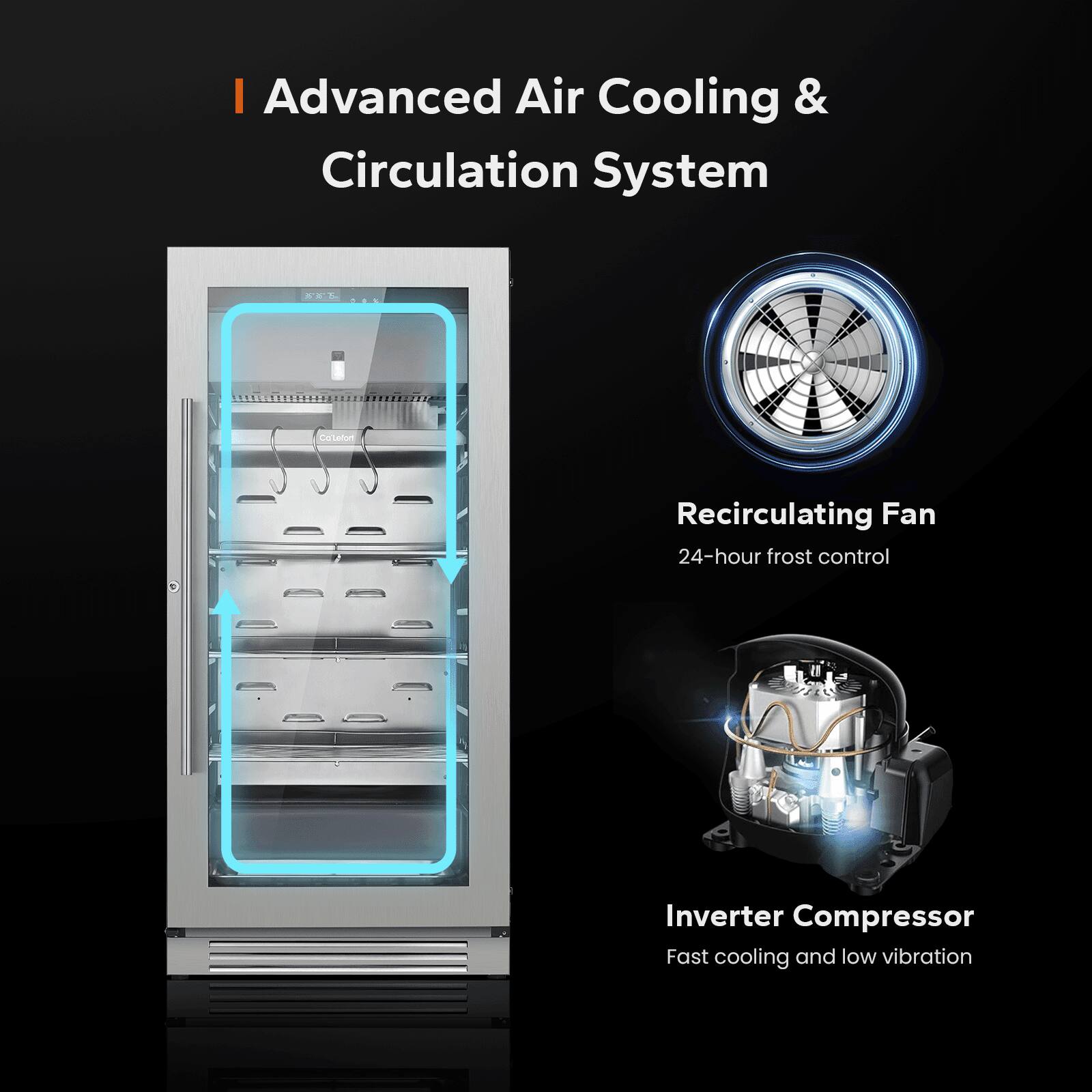 - Advanced Air Cooling & Circulation System
- Recirculating Fan
  - 24-hour frost control
- Inverter Compressor
  - Fast cooling and low vibration