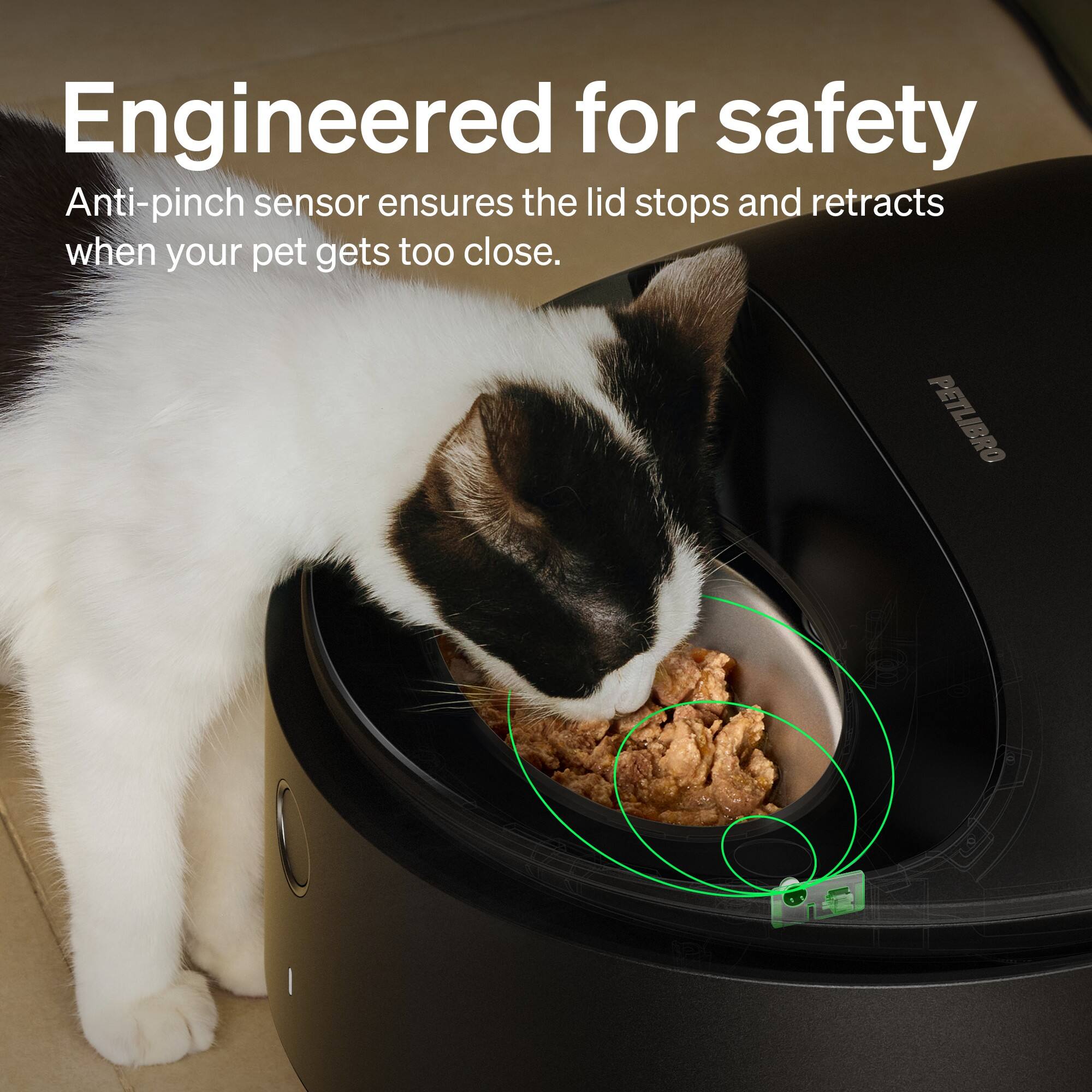 Engineered for safety Anti-pinch sensor ensures the lid stops and retracts when your pet gets too close. PETLIBRO