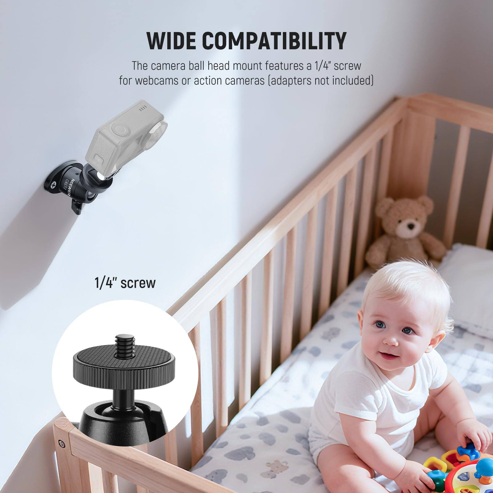 WIDE COMPATIBILITY  
The camera ball head mount features a 1/4" screw for webcams or action cameras (adapters not included)  

1/4" screw