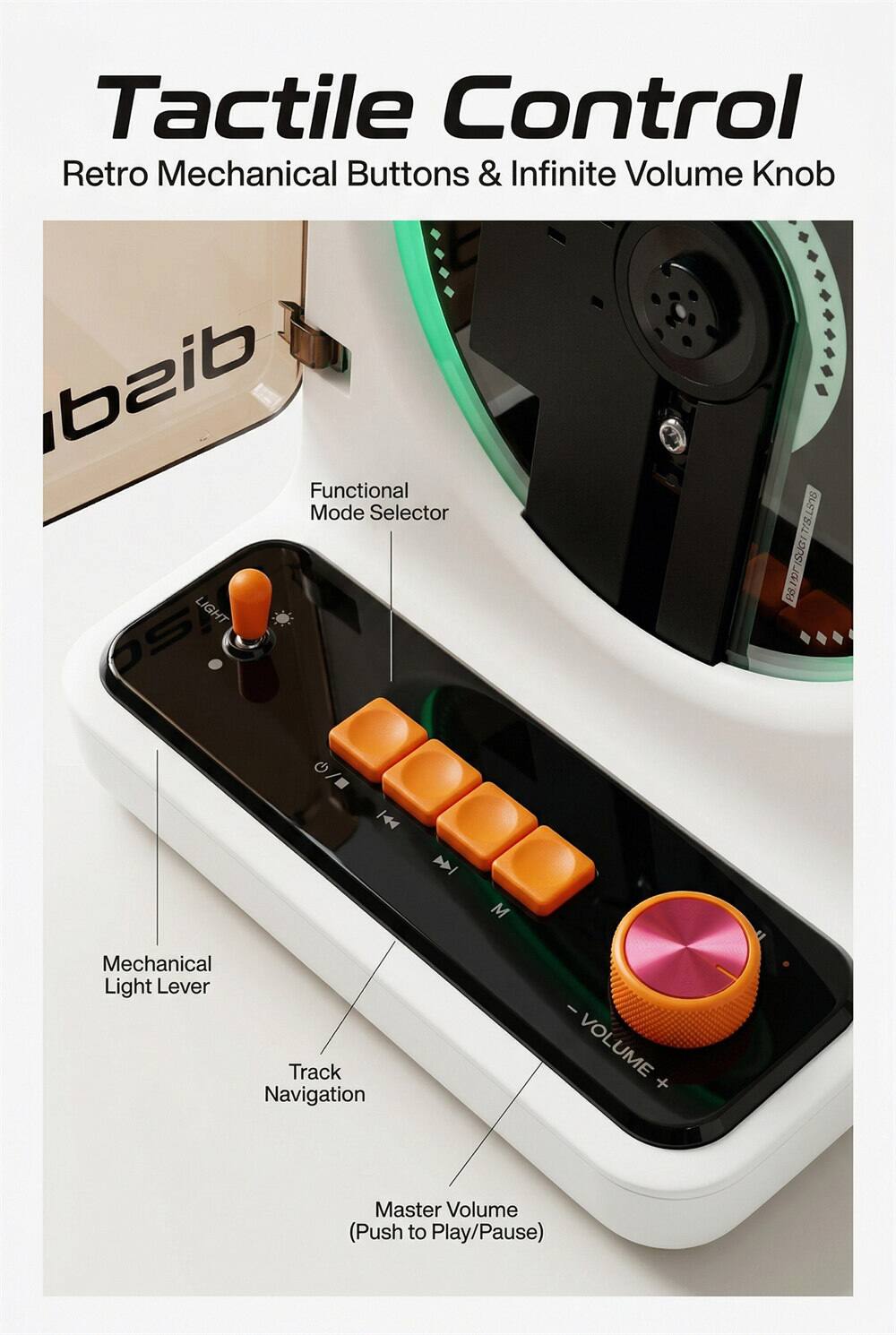 Tactile Control  
Retro Mechanical Buttons & Infinite Volume Knob  
Functional Mode Selector  
LIGHT OS  
T18 SLST'S ISUGI C P8 C 0/= 144 I M  
Mechanical Light Lever  
Track Navigation  
Master Volume (Push to Play/Pause)