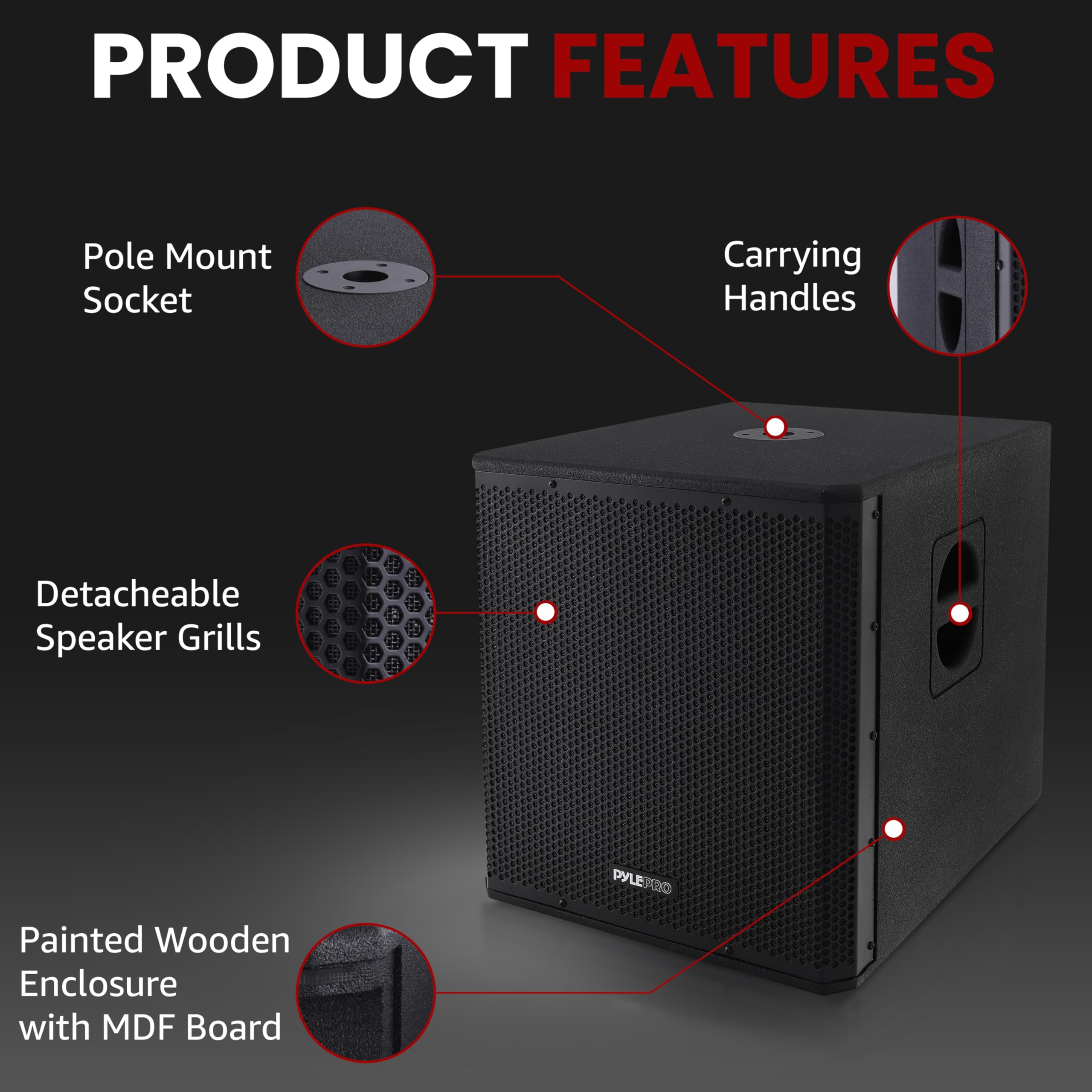 PRODUCT FEATURES

- Pole Mount Socket
- Carrying Handles
- Detachable Speaker Grills
- Painted Wooden Enclosure with MDF Board