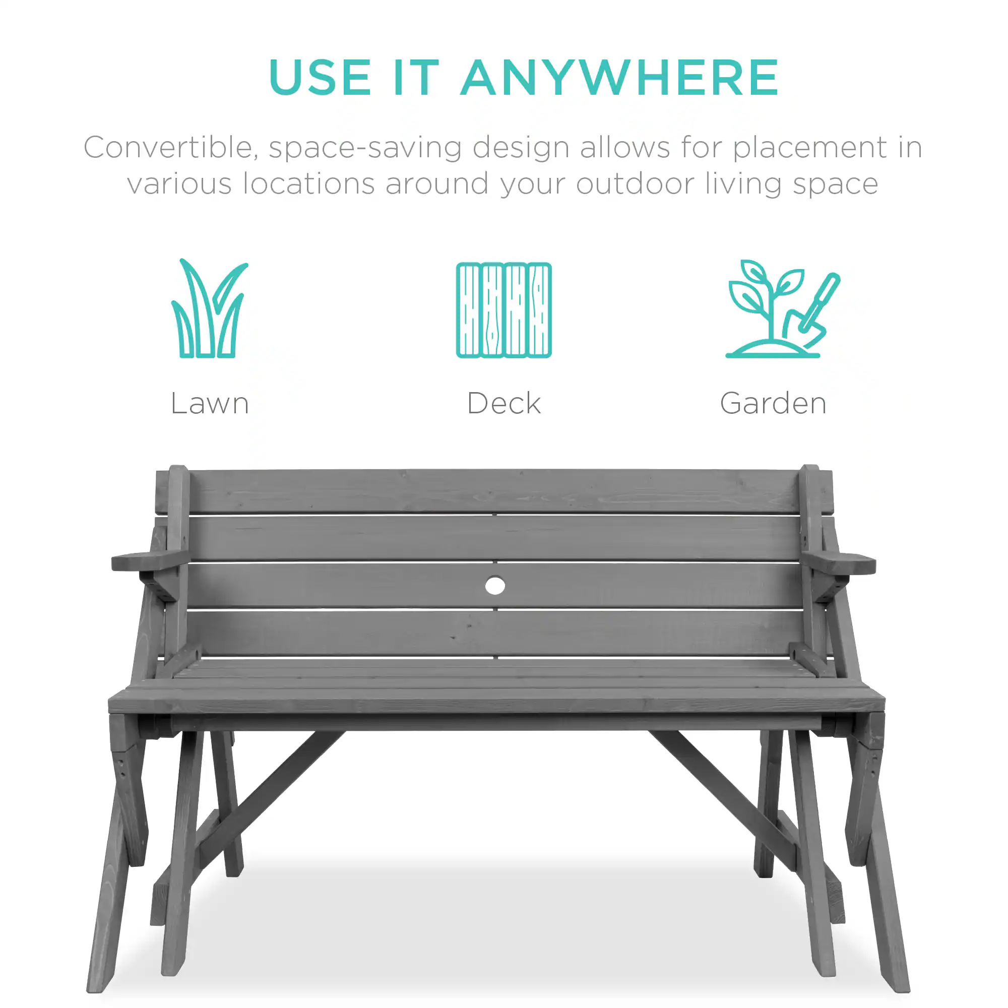USE IT ANYWHERE

Convertible, space-saving design allows for placement in various locations around your outdoor living space

- Lawn
- Deck
- Garden