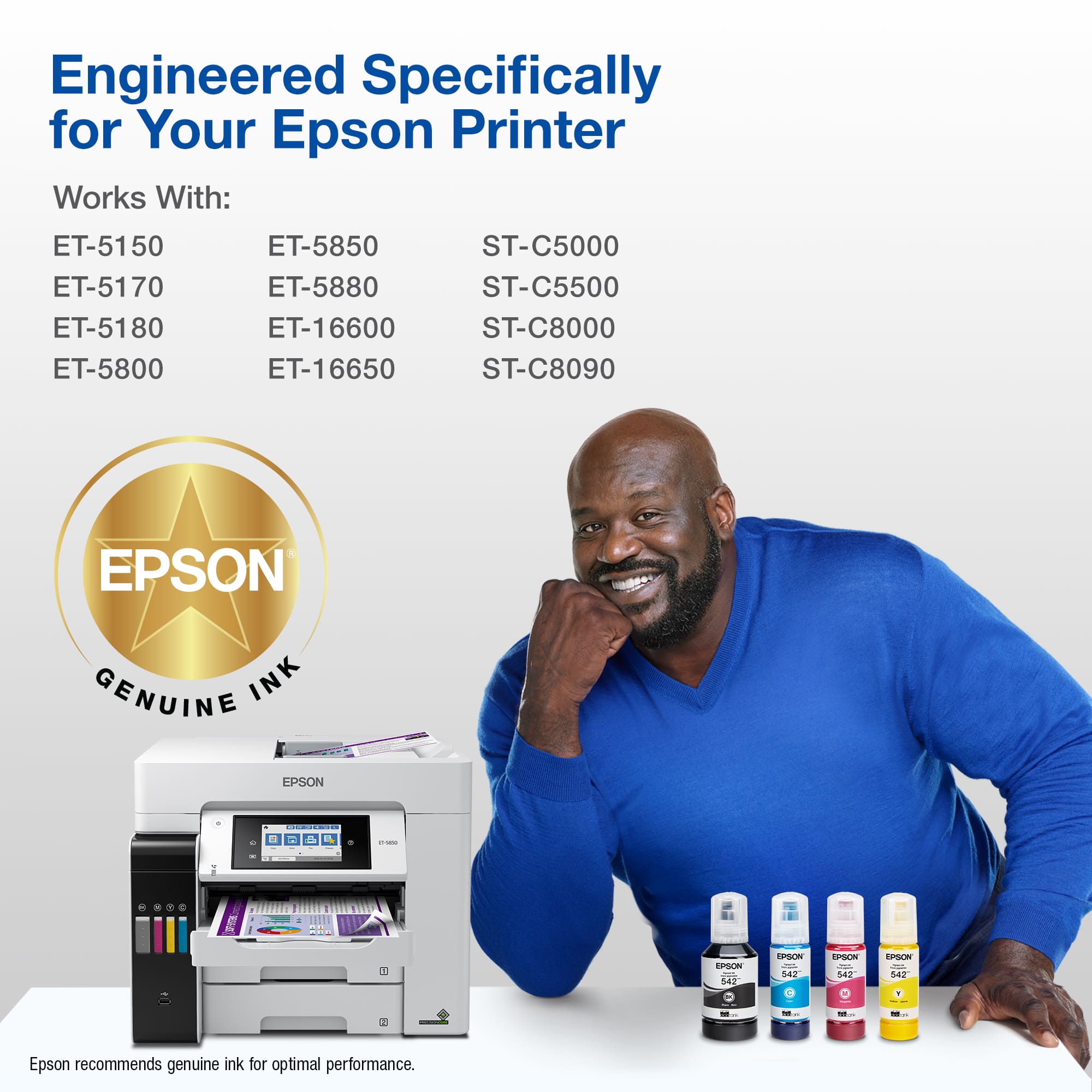 Engineered Specifically for Your Epson Printer Works With: ET-5150 ET-5170 ET-5180 ET-5800 ET-5850 ET-5880 ET-16600 ET-16650 ST-C5000 ST-C5500 ST-C8000 ST-C8090 EPSON GENUINE INK EPSON 0960 - - 2L i BEIEE EPOCN : 542 W - 542 nong\_ - 542 SMA - 542 Epson recommends genuine ink for optimal performance.