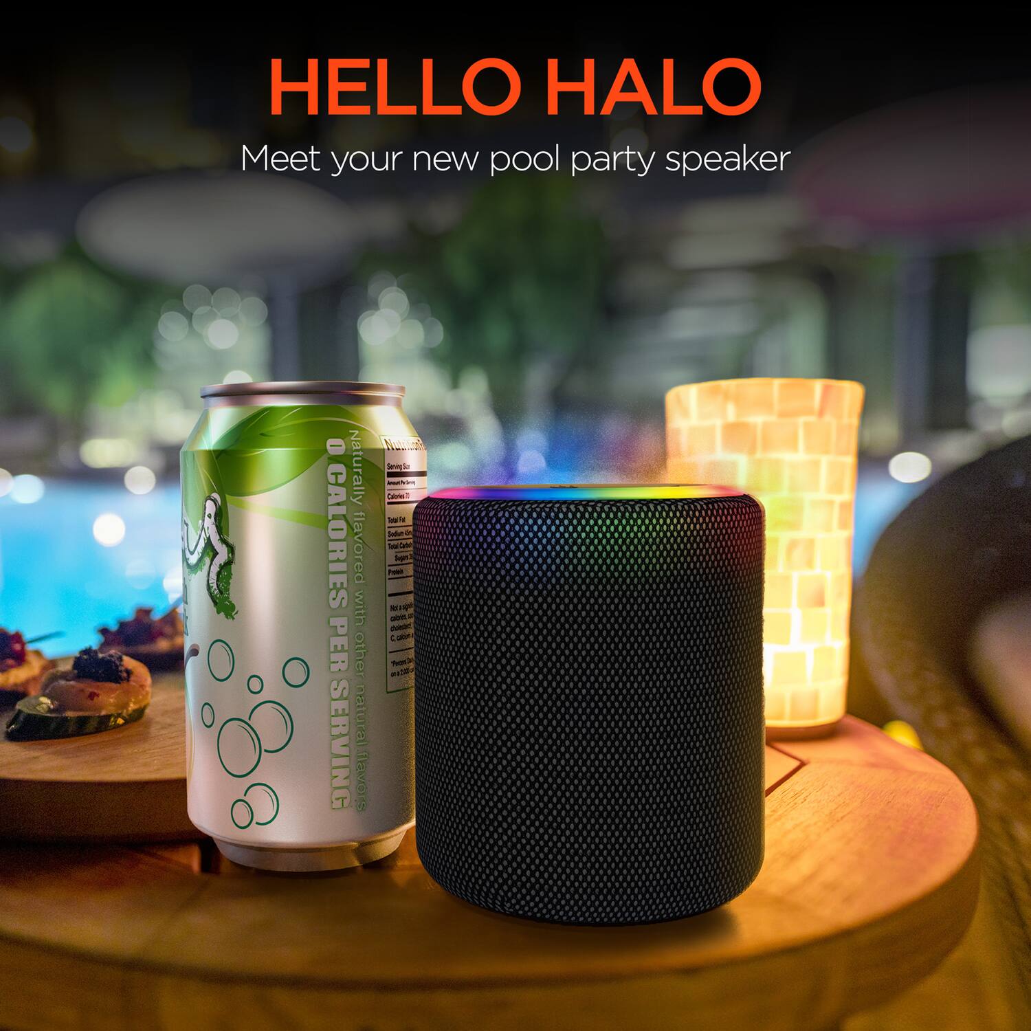 HELLO HALO  
Meet your new pool party speaker  

0 CALORIES PER SERVING  
Naturally flavored with other natural flavors