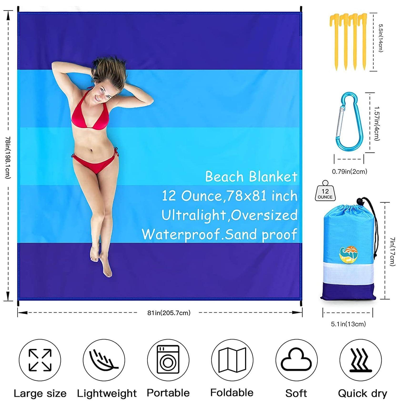 Beach Blanket  
12 Ounce, 78x81 inch  
Ultralight, Oversized Waterproof, Sand proof  

- T: 78in (198.1cm)  
- m: 5.5in (14cm)  
- 1.57in (4cm)  
- 0.79in (2cm)  
- 7in (17cm)  
- 81in (205.7cm)  
- 5.5in (14cm)  

Large size  
Lightweight  
Portable  
Foldable  
Soft  
Quick dry  

12 Ounce  
78in x 81in (198.1cm x 205.7cm)  
5.5in (14cm)  
1.57in (4cm)  
0.79in (2cm)  
7in (17cm)  
5.1in (13cm)